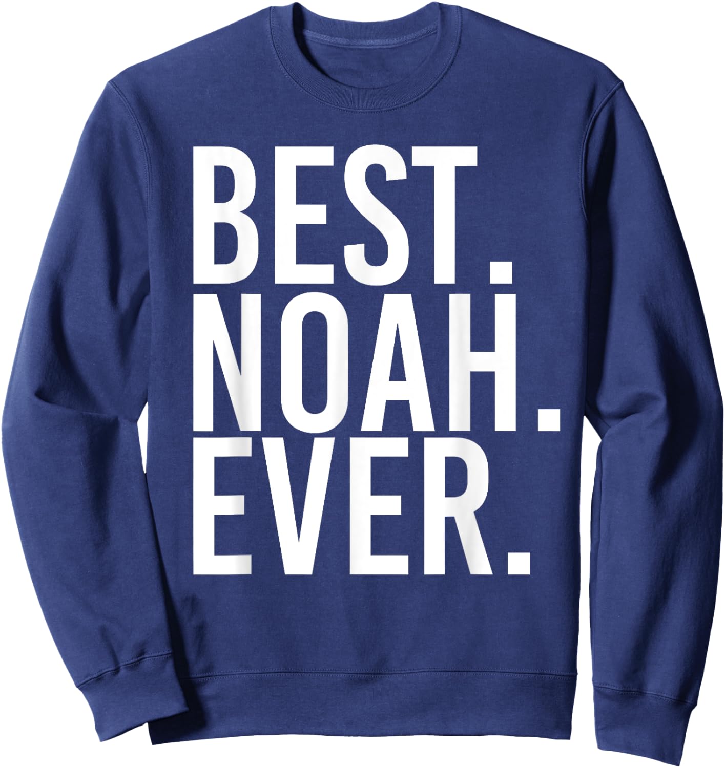 BEST. NOAH. EVER. Funny Personalized Name Joke Gift Sweatshirt - Sweatshirt | Navy