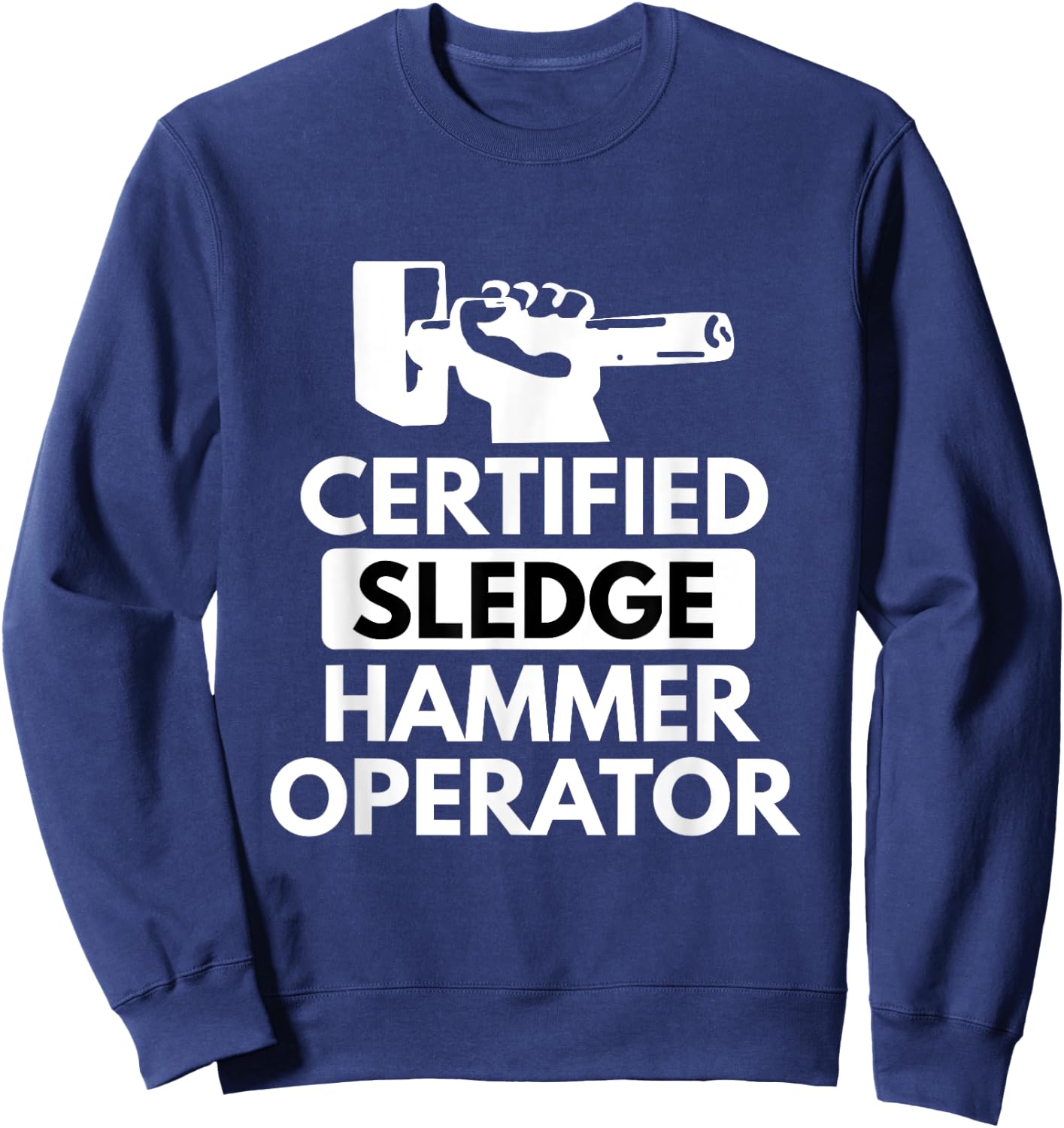 Sledgehammer Operator Funny Ironworker Construction T Shirt Sweatshirt - Sweatshirt | Navy