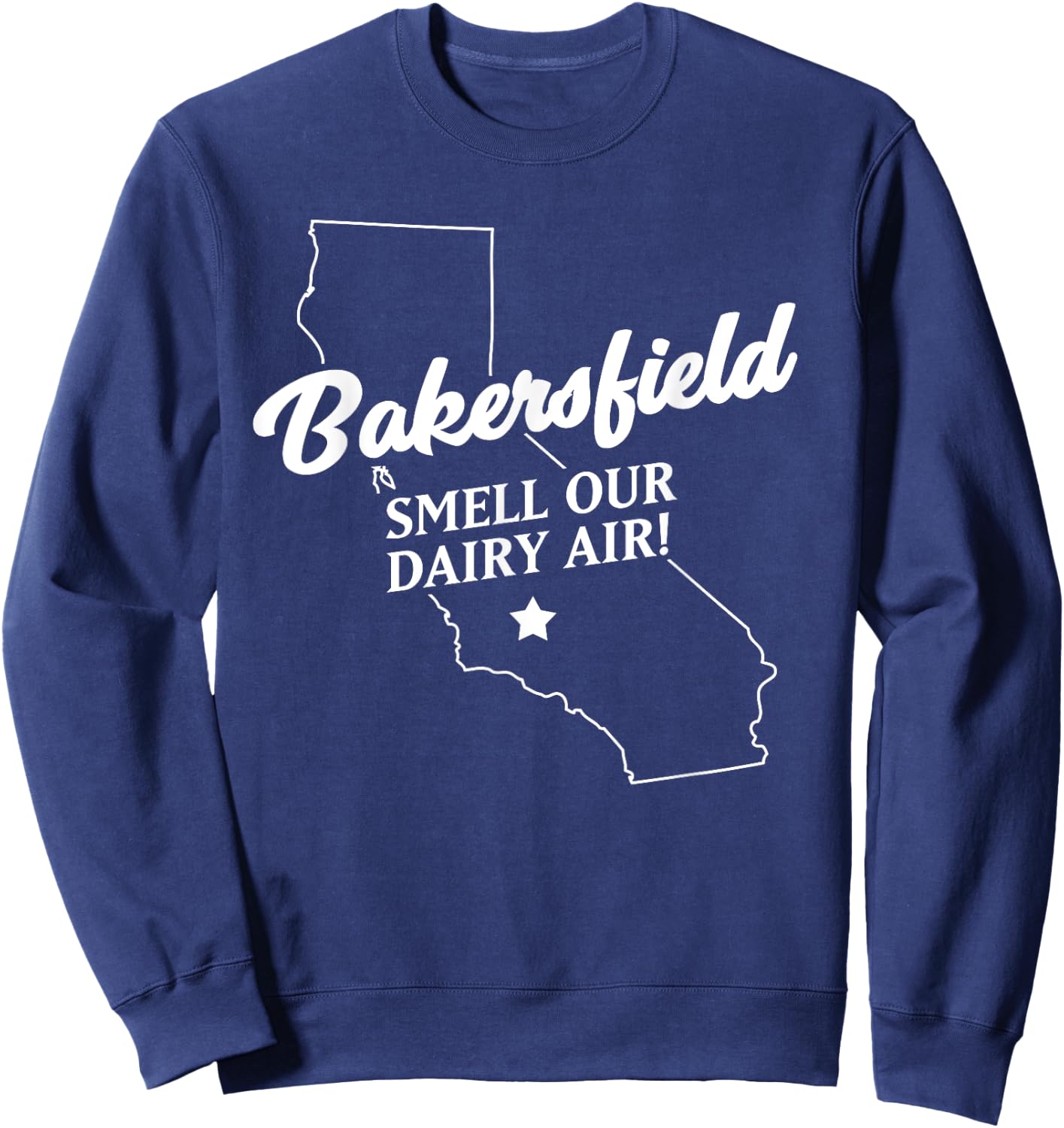 Funny Bakersfield California smell our dairy air Sweatshirt - Sweatshirt | Navy