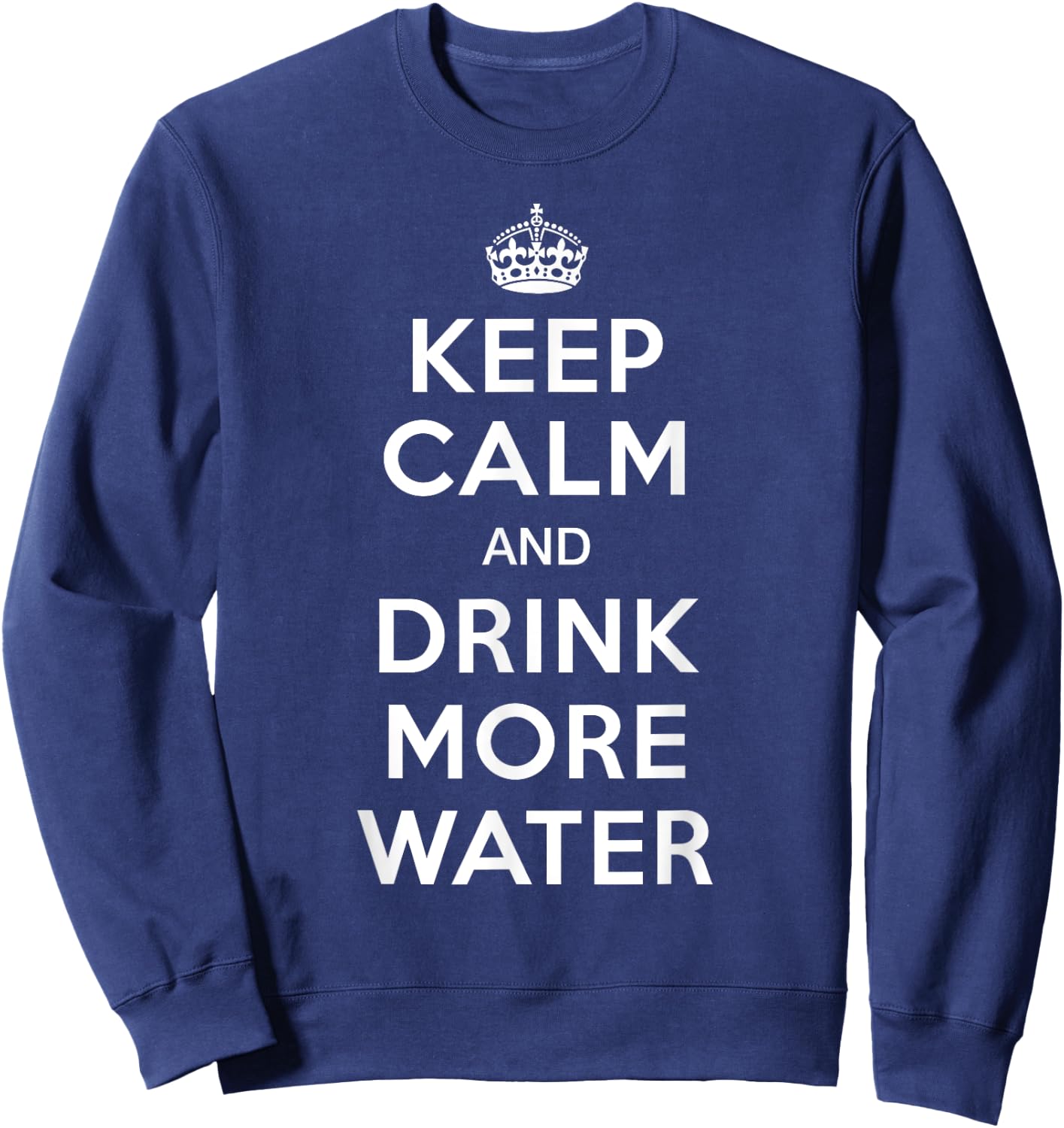 Keep Calm and Drink More Water Sweatshirt - Sweatshirt | Navy