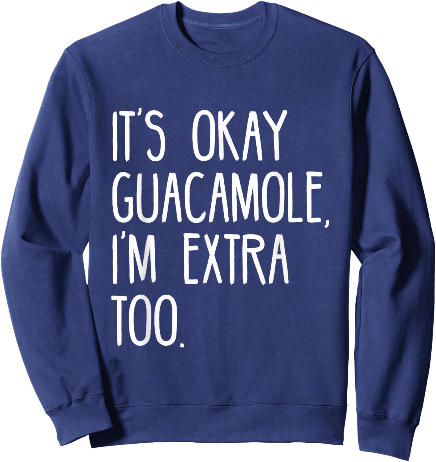It's okay Guacamole I'm extra too Funny Avocado Shirt Sweatshirt - Sweatshirt | Navy