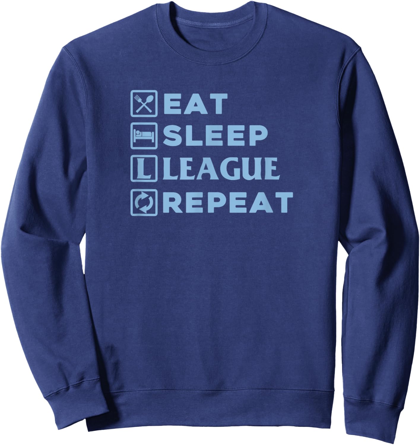 Eat Sleep League Repeat Shirt Sweatshirt - Sweatshirt | Navy