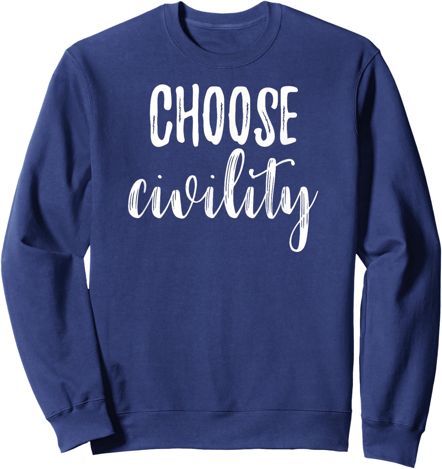 Choose Civility Positive Phrase Peace Kindness Apparel Sweatshirt - Sweatshirt | Navy