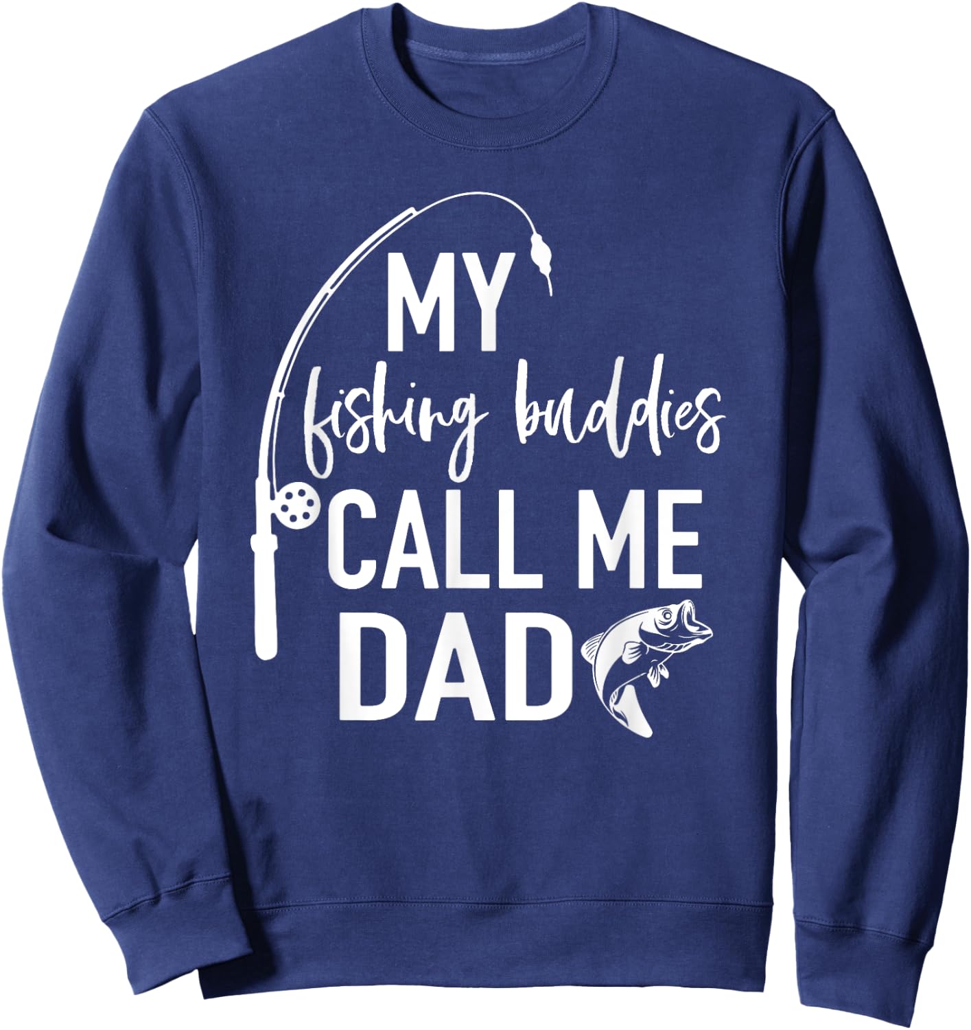 My Fishing Buddies Call Me Dad Shirt Father Day Birthday Men Sweatshirt - Sweatshirt | Navy