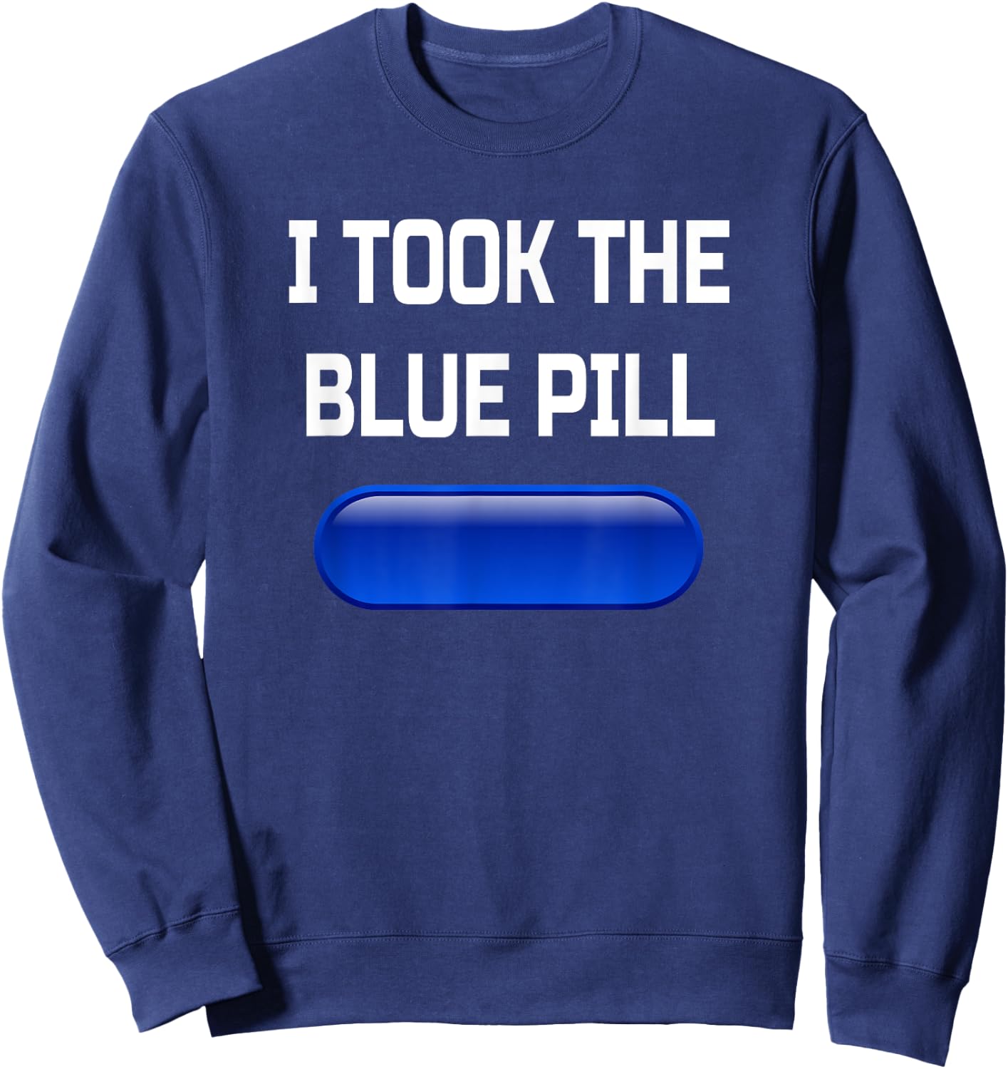 I Took The Blue Pill- Conspiracy Theory Brainwashed Sweatshirt - Sweatshirt | Navy