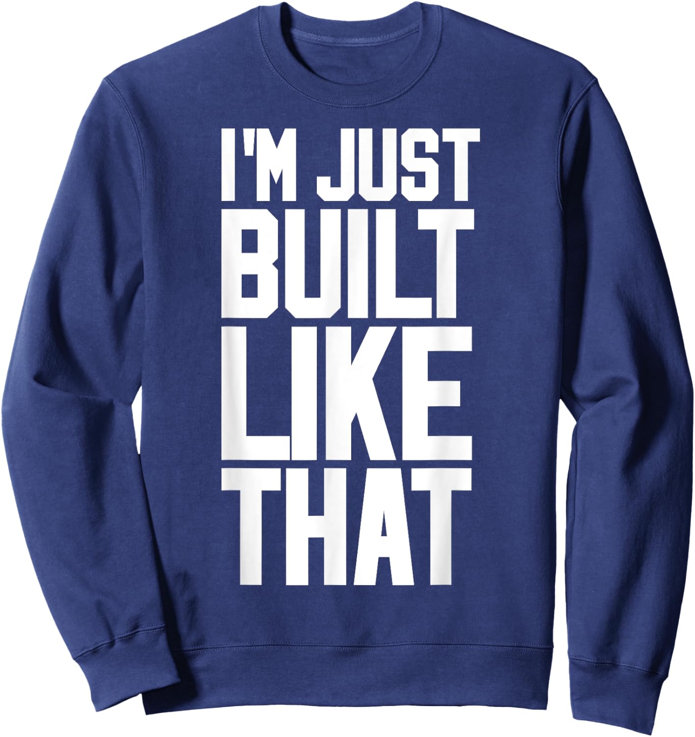 I'M JUST BUILT LIKE THAT (Athletic Style) Sweatshirt - Sweatshirt | Navy