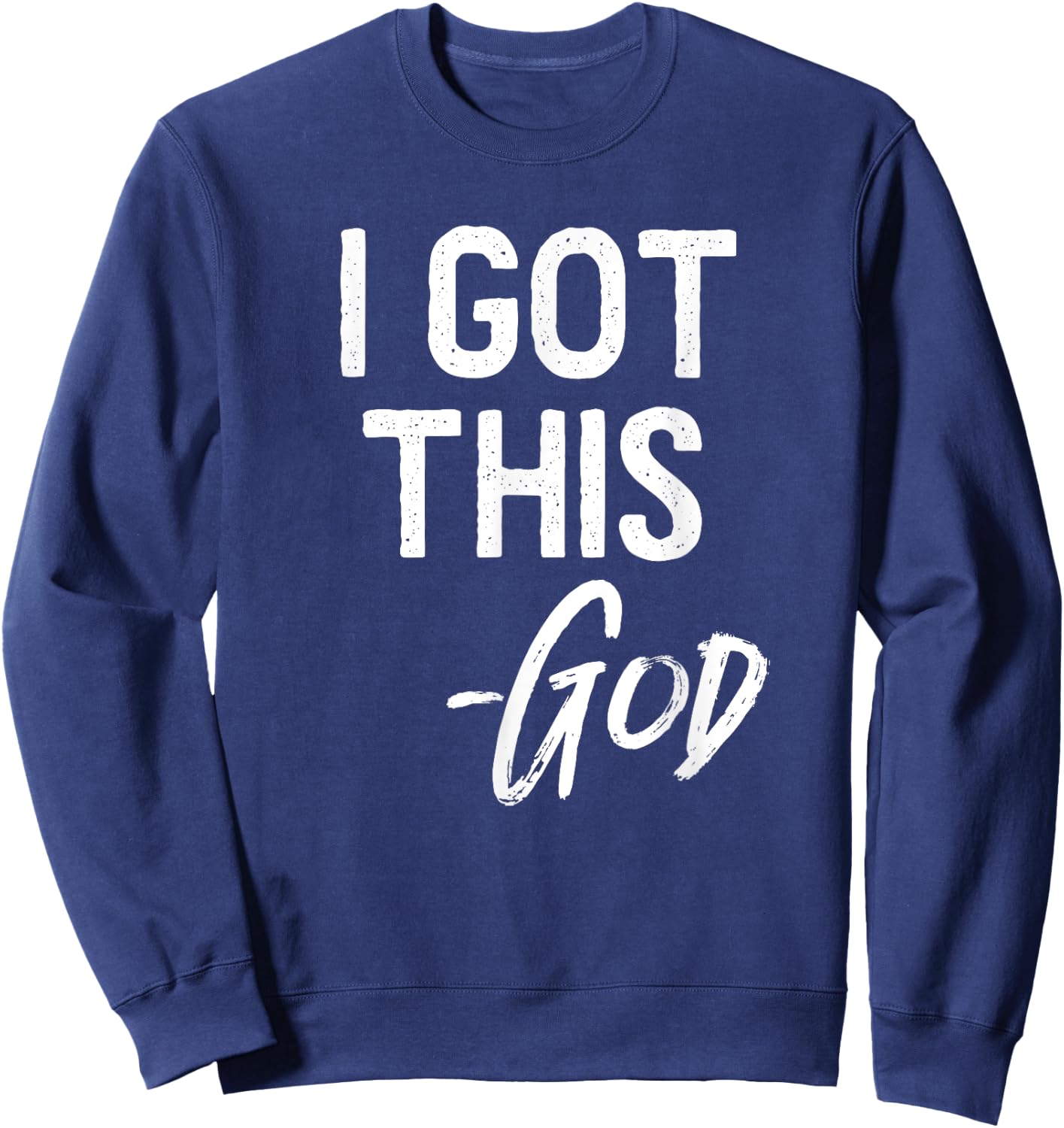 I Got This - God Shirt Christian Faith Believer Miracle Sweatshirt - Sweatshirt | Navy