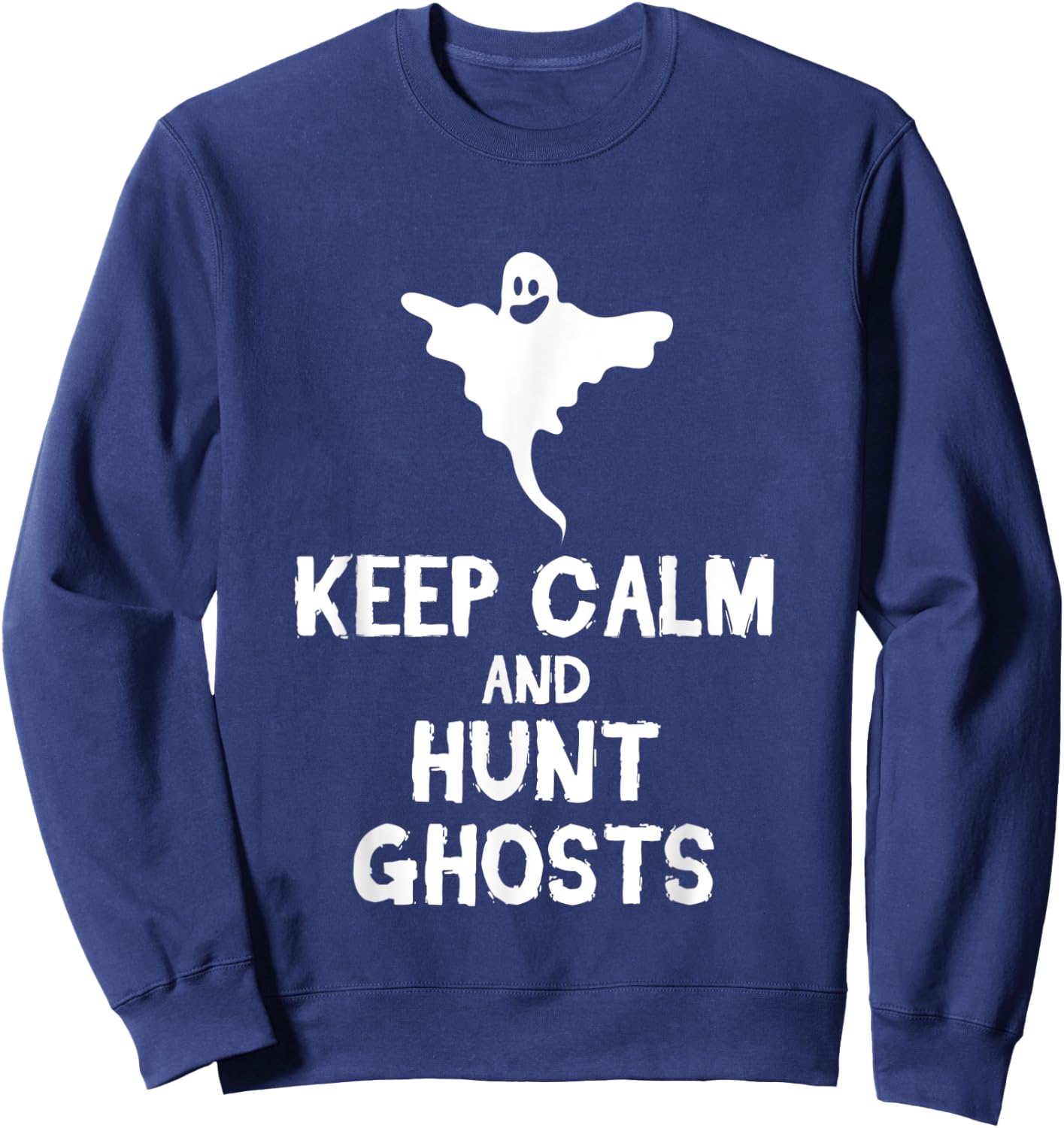 Keep Calm And Hunt Ghosts Halloween Scary Spirits Gift Sweatshirt - Sweatshirt | Navy