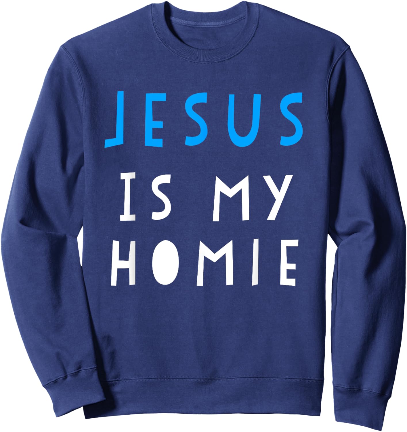 Jesus Is My Homie Funny Quote Sweatshirt - Sweatshirt | Navy
