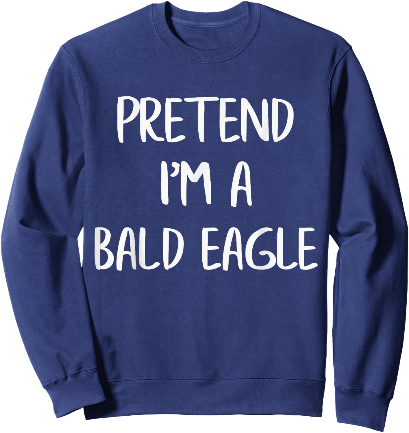 Pretend I'm A Bald Eagle Funny Lazy Halloween Costume Party Sweatshirt - Sweatshirt | Navy