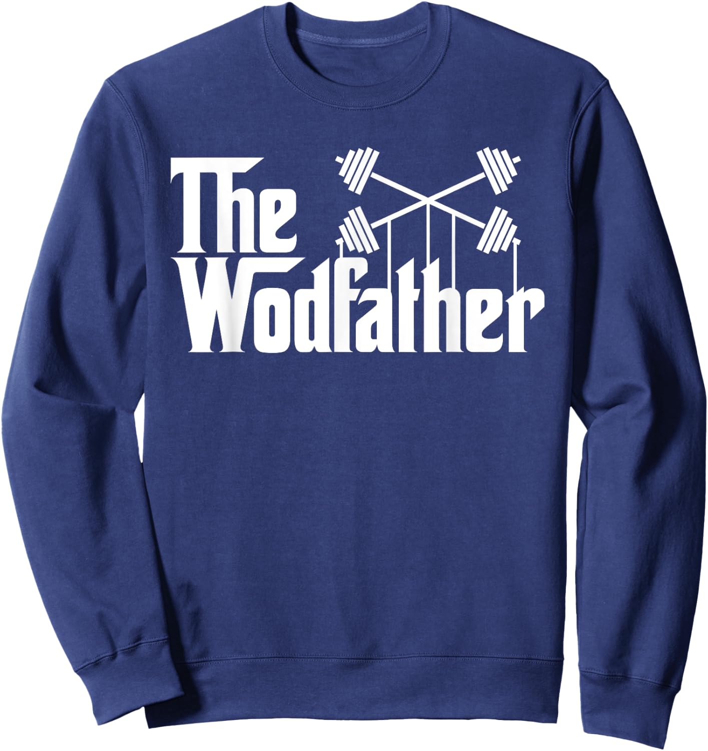The Wodfather T Shirt funny workout gym saying gift Sweatshirt - Sweatshirt | Navy