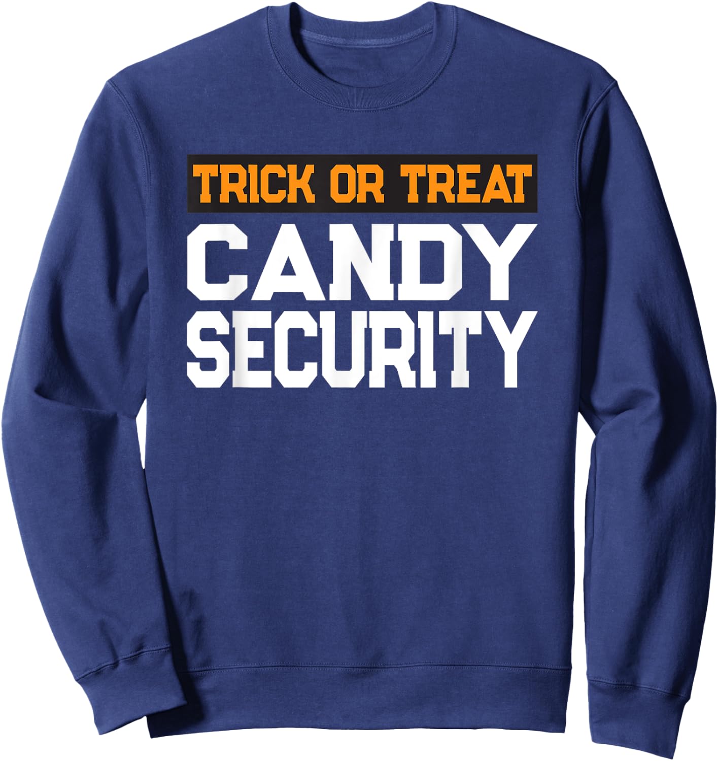 Trick or Treat Candy Security Mom Dad Halloween Costume Sweatshirt - Sweatshirt | Navy