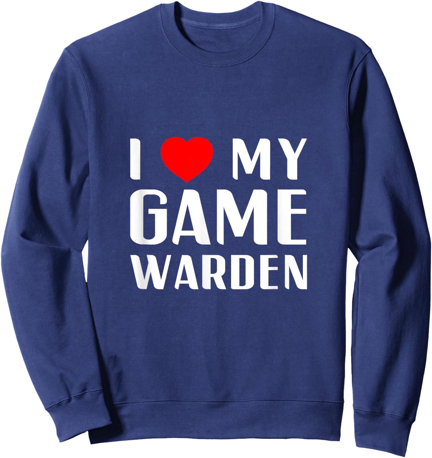 I Love My Game Warden Proud Girlfriend Wife Mom Mother Mum Sweatshirt - Sweatshirt | Navy
