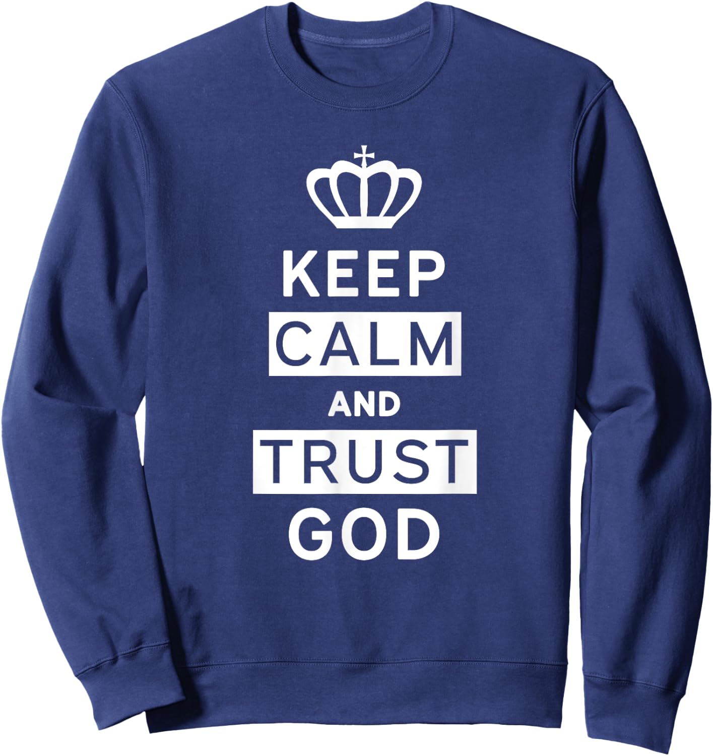 Keep Calm and Trust God | Christian | Men Women Kids Sweatshirt - Sweatshirt | Navy