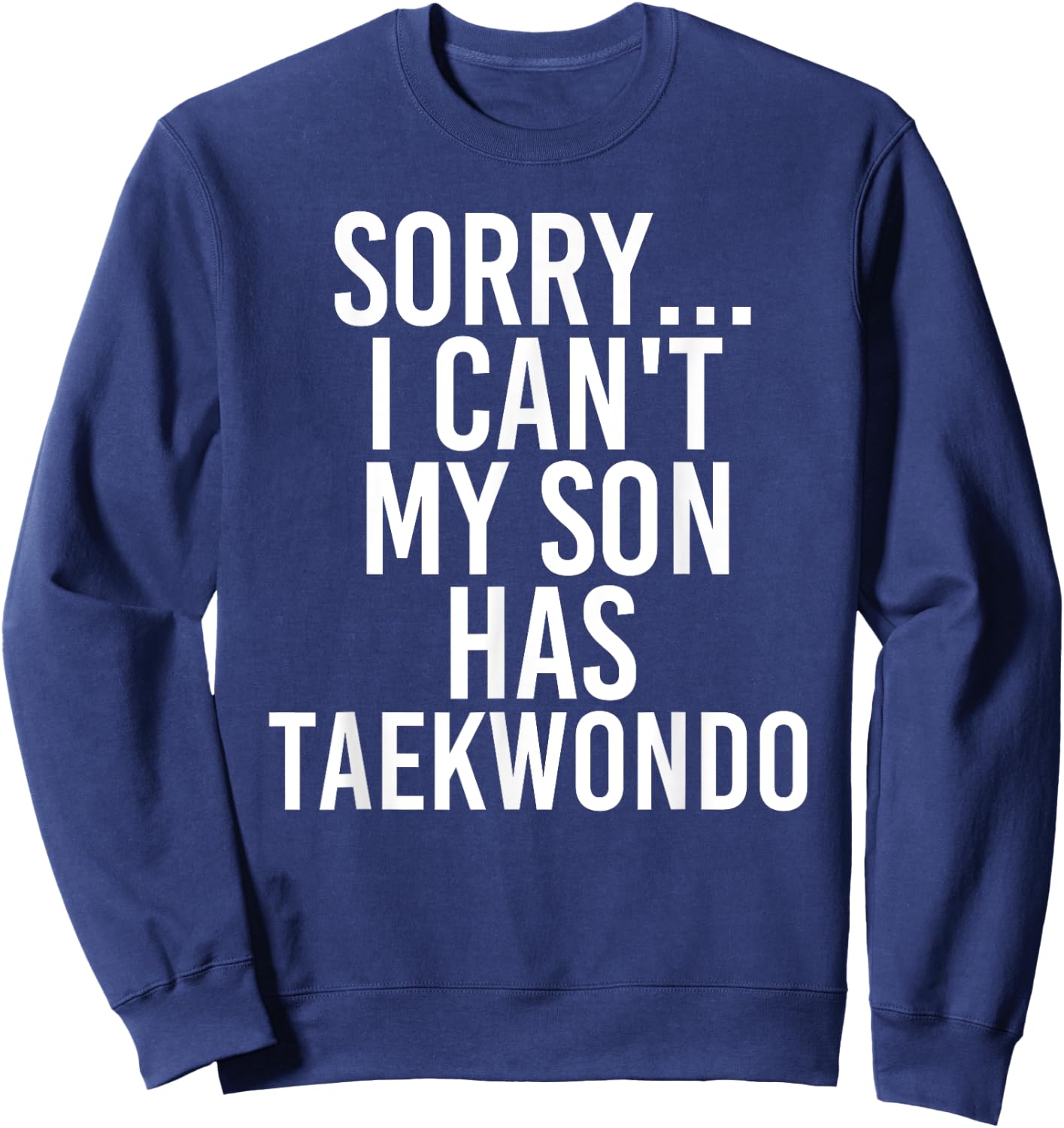 Dad Mom | My Son Has Taekwondo Sweatshirt - Sweatshirt | Navy