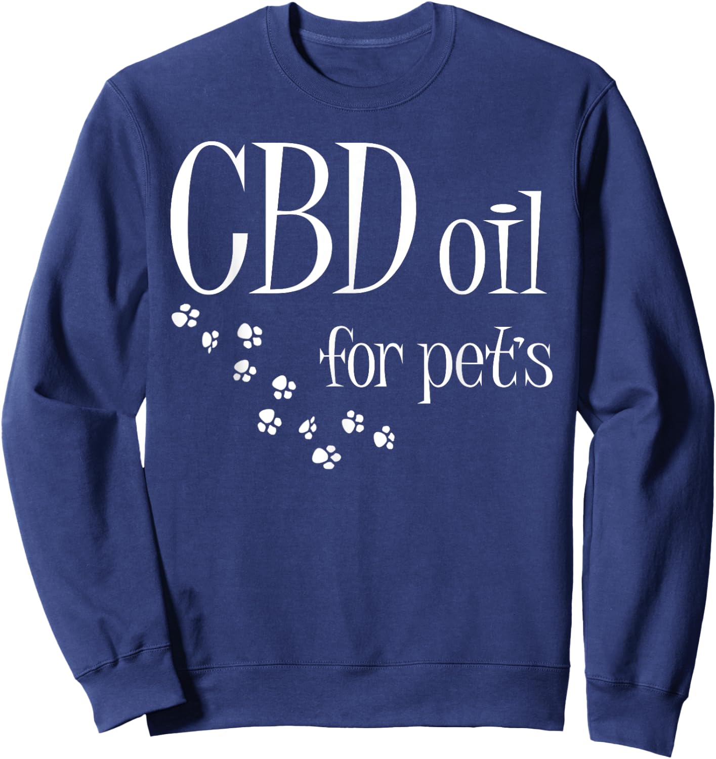 CBD Oil For Pets Slogan CBD Dog Cat Animal Lover Fun Gift Sweatshirt - Sweatshirt | Navy