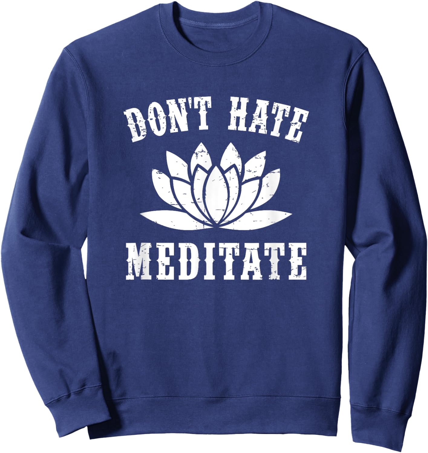 Don't Hate Meditate Gift- Funny Yoga Zen Spiritual Sweatshirt - Sweatshirt | Navy