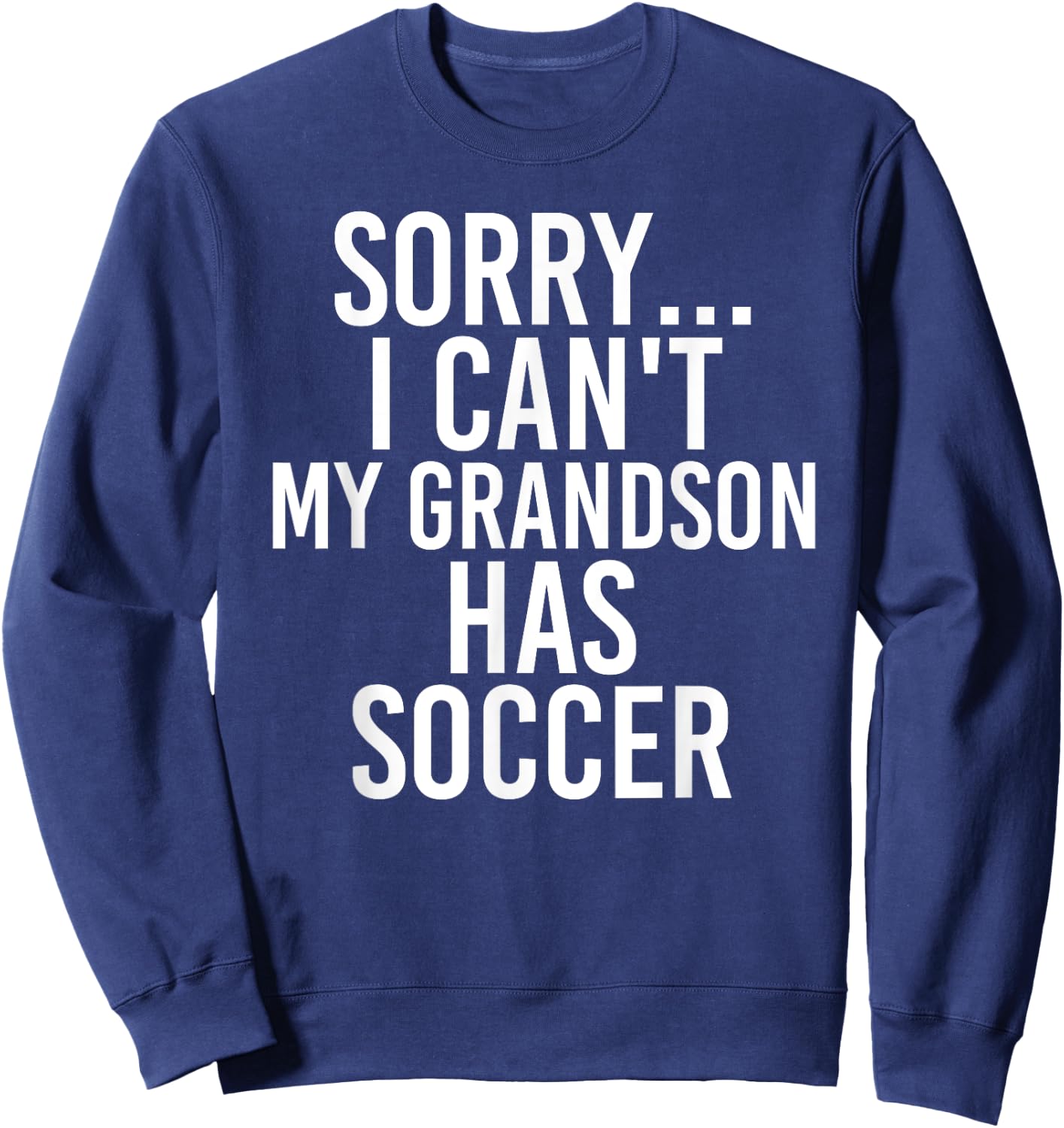 Grandpa Grandma | My Grandson Has Soccer Sweatshirt - Sweatshirt | Navy