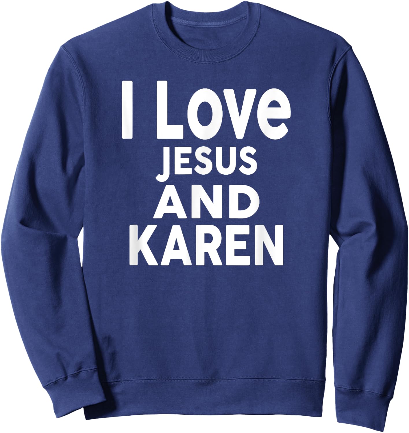 I Love Jesus and KAREN Name KAREN Sweatshirt - Sweatshirt | Navy