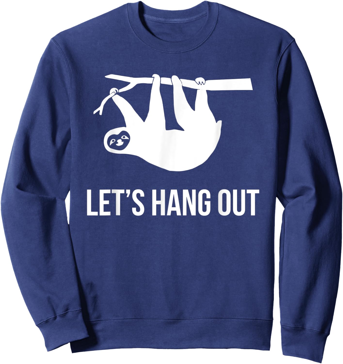 Let's Hang Out Funny Sloth Animal Zoo Laziness Sweatshirt - Sweatshirt | Navy