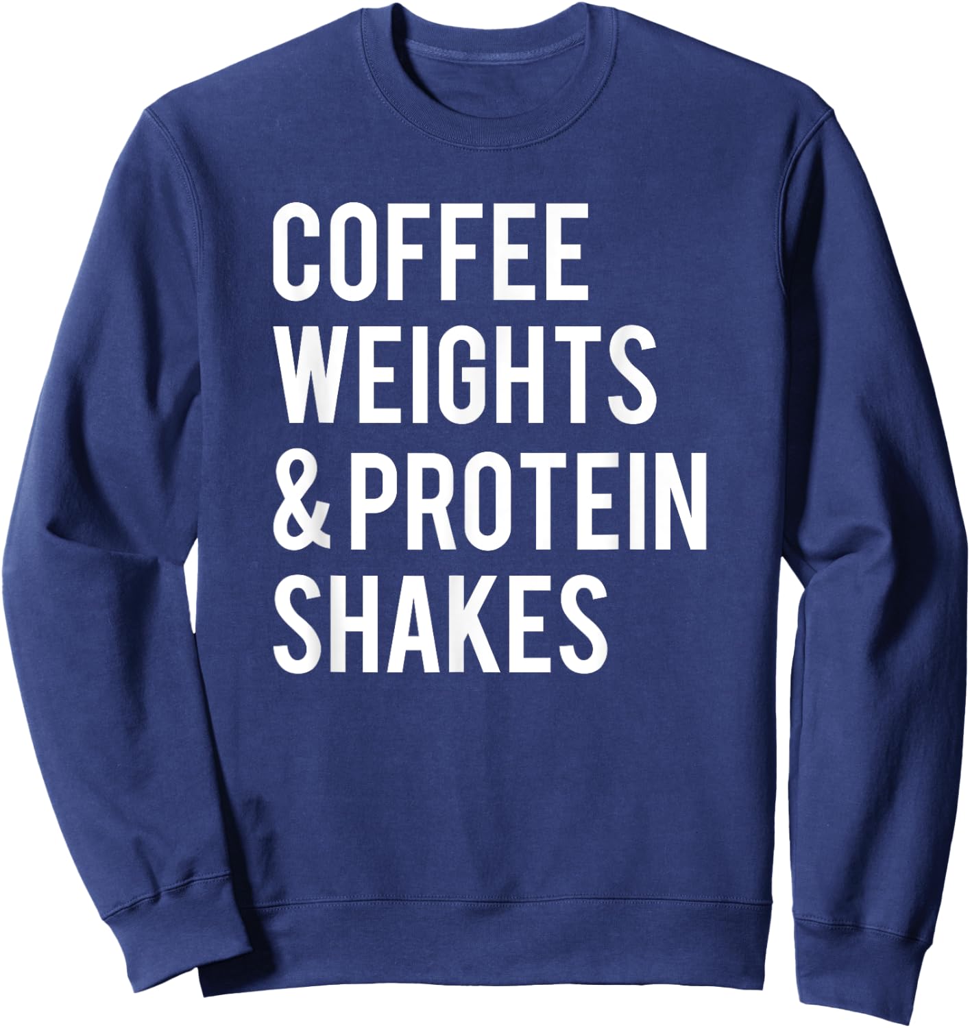 Coffee Weights Protein Shakes Funny Workout Gym Saying Gift Sweatshirt - Sweatshirt | Navy