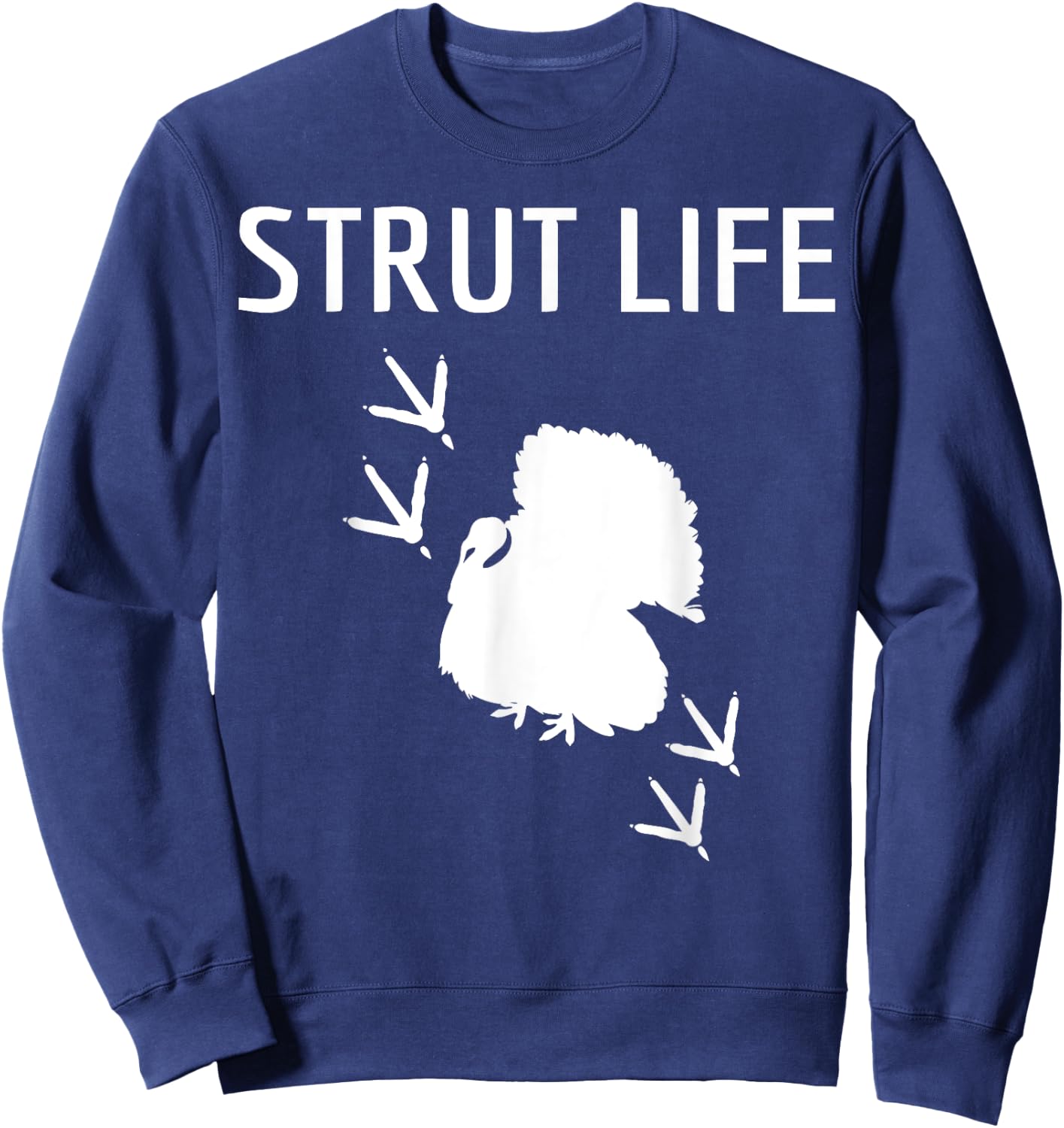 Turkey Hunting Strut Life Hunter Gift Sweatshirt - Sweatshirt | Navy