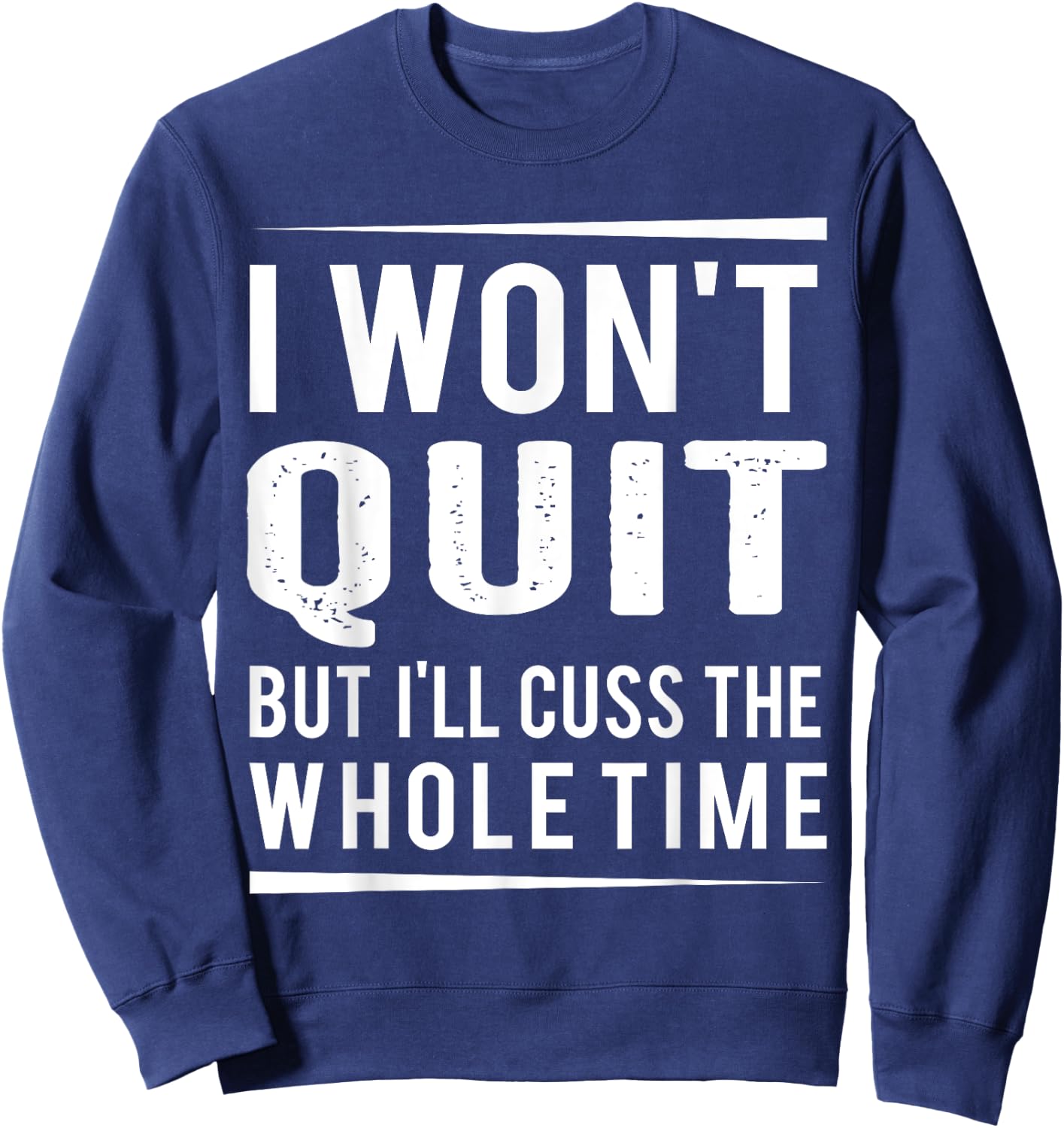 I Won't Quit but I'll Cuss the Whole Time, exercise gym Sweatshirt - Sweatshirt | Navy