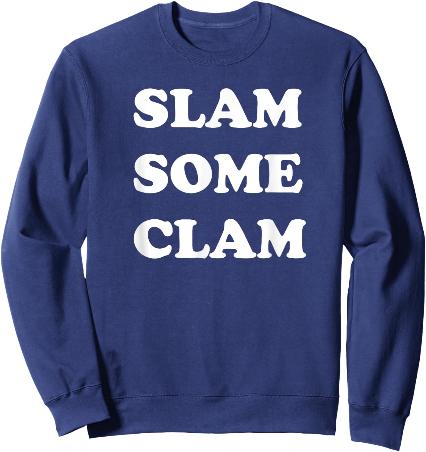 Slam Some Clam for Sailors and Party Persons Sweatshirt - Sweatshirt | Navy