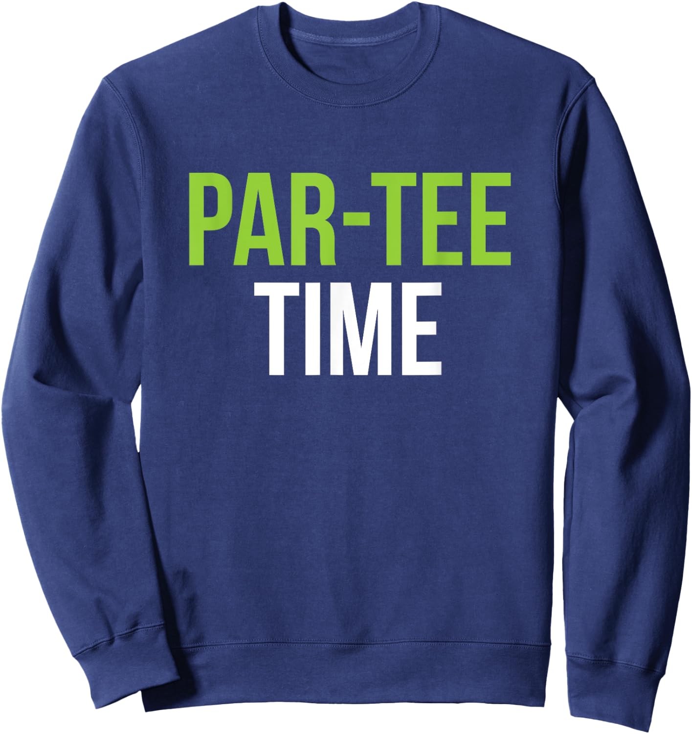 PAR- Time Party Fun Drinking Beer Golf Golfing Sweatshirt - Sweatshirt | Navy