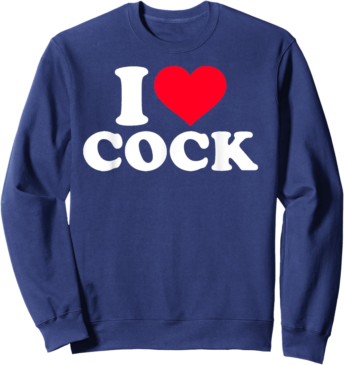 I Love Heart Cock Funny Apparel Small Sweatshirt - Sweatshirt | Navy