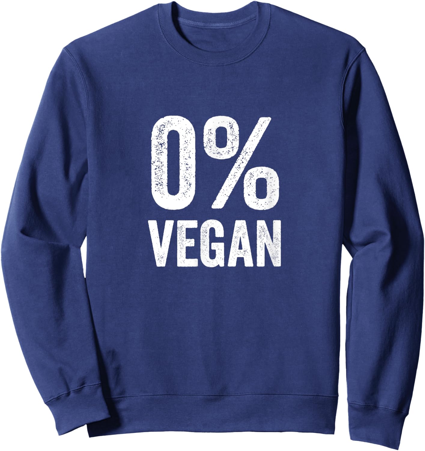 0% Vegan Zero Percent Vegetarian Proud Carnivore Meat Eater Sweatshirt - Sweatshirt | Navy