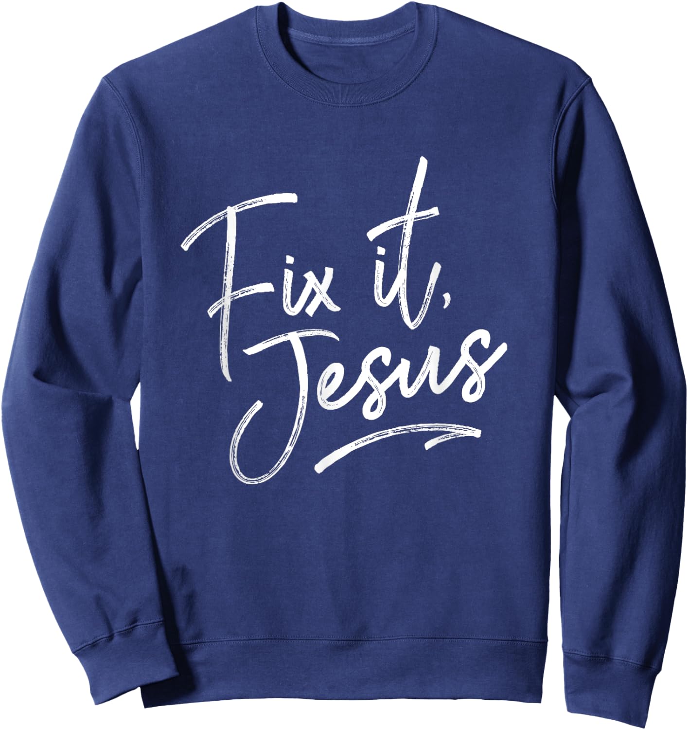 Fix It Jesus for Adults and Kids Christian Encourage Sweatshirt - Sweatshirt | Navy