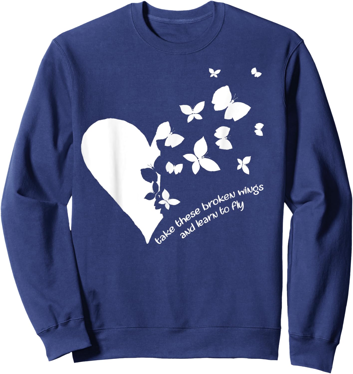 Butterfly Heart Take These Broken Wings And Learn To Fly Sweatshirt - Sweatshirt | Navy