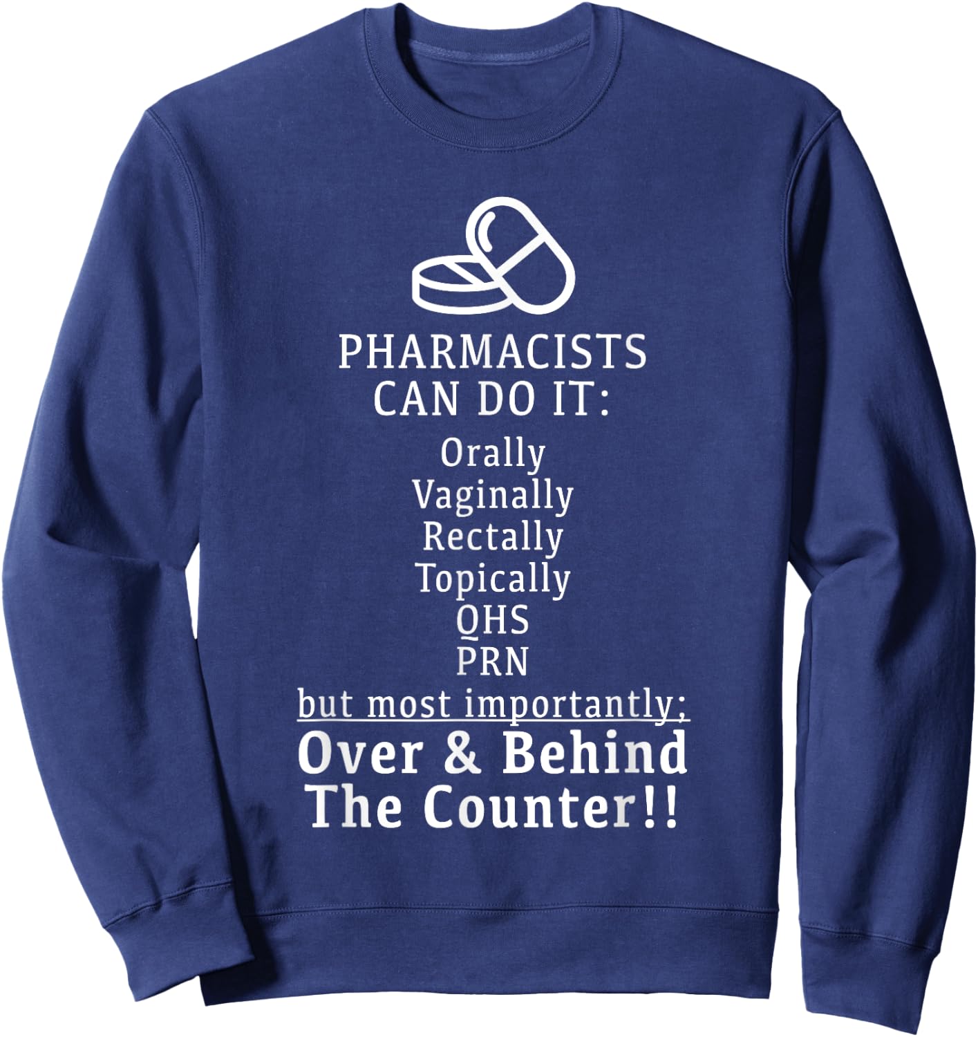 Pharmacists Can Do It Orally, Rectally - Funny T Shirt Sweatshirt - Sweatshirt | Navy