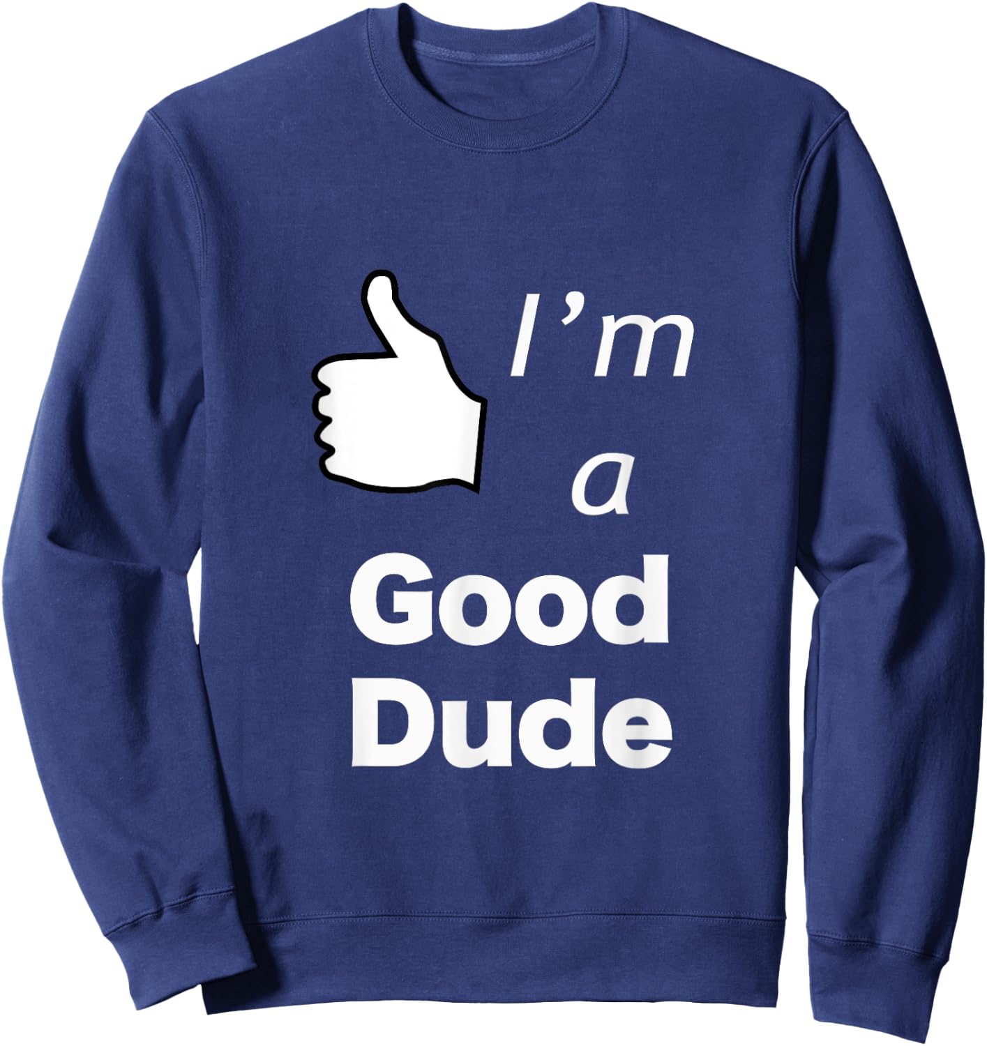 I'm a Good Dude Nice Guy Sweatshirt - Sweatshirt | Navy