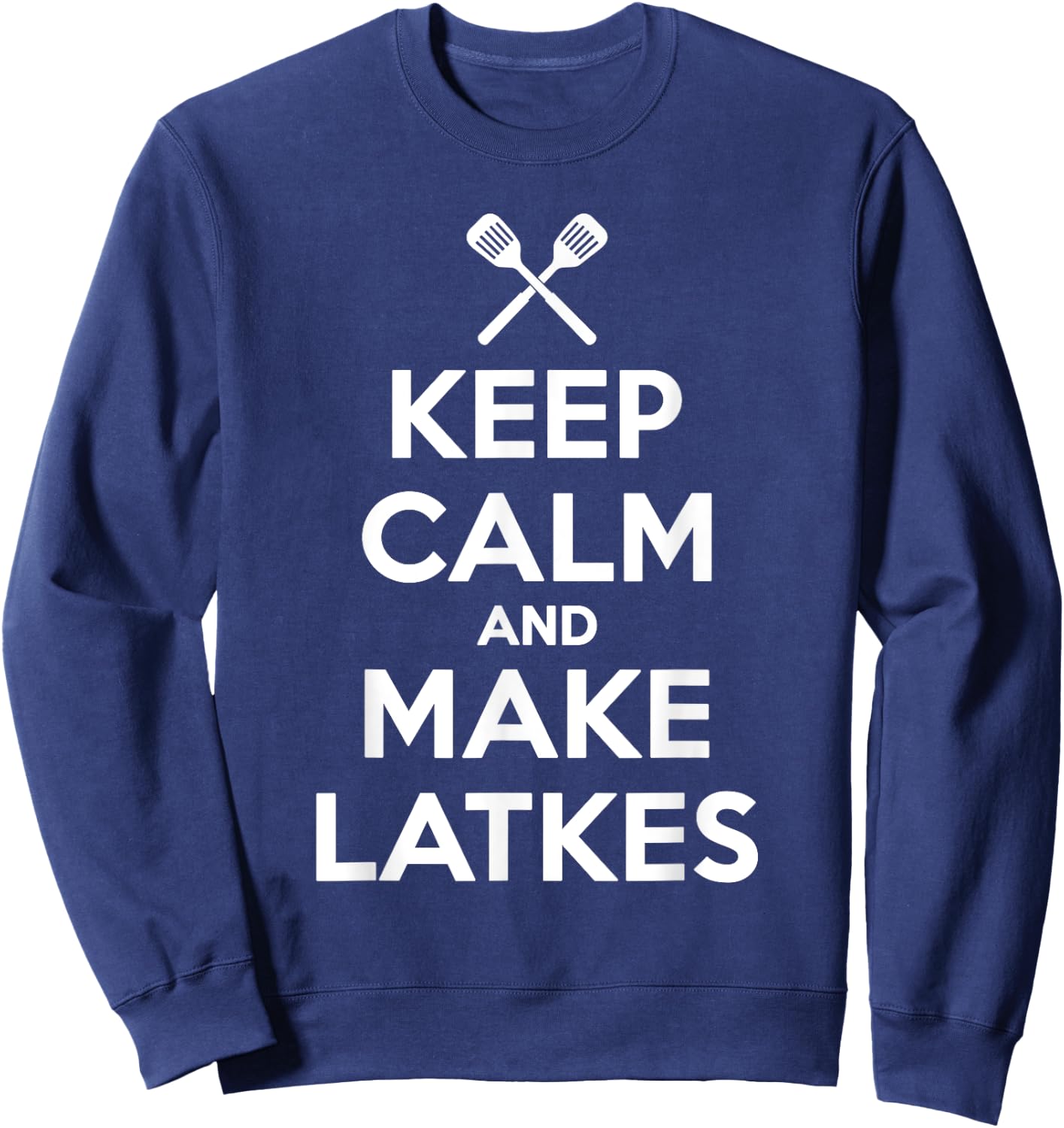 Keep Calm And Make Latkes Funny Humor Hanukkah T Shirt Sweatshirt - Sweatshirt | Navy