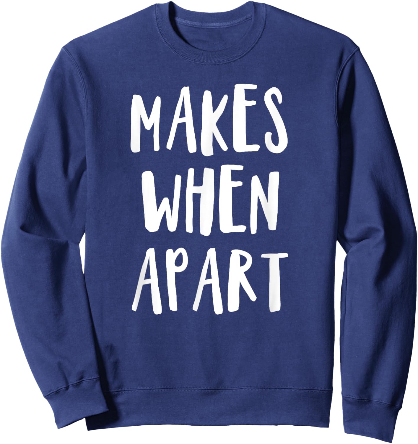 Nothing makes sense when we're apart shirts for best friends Sweatshirt - Sweatshirt | Navy