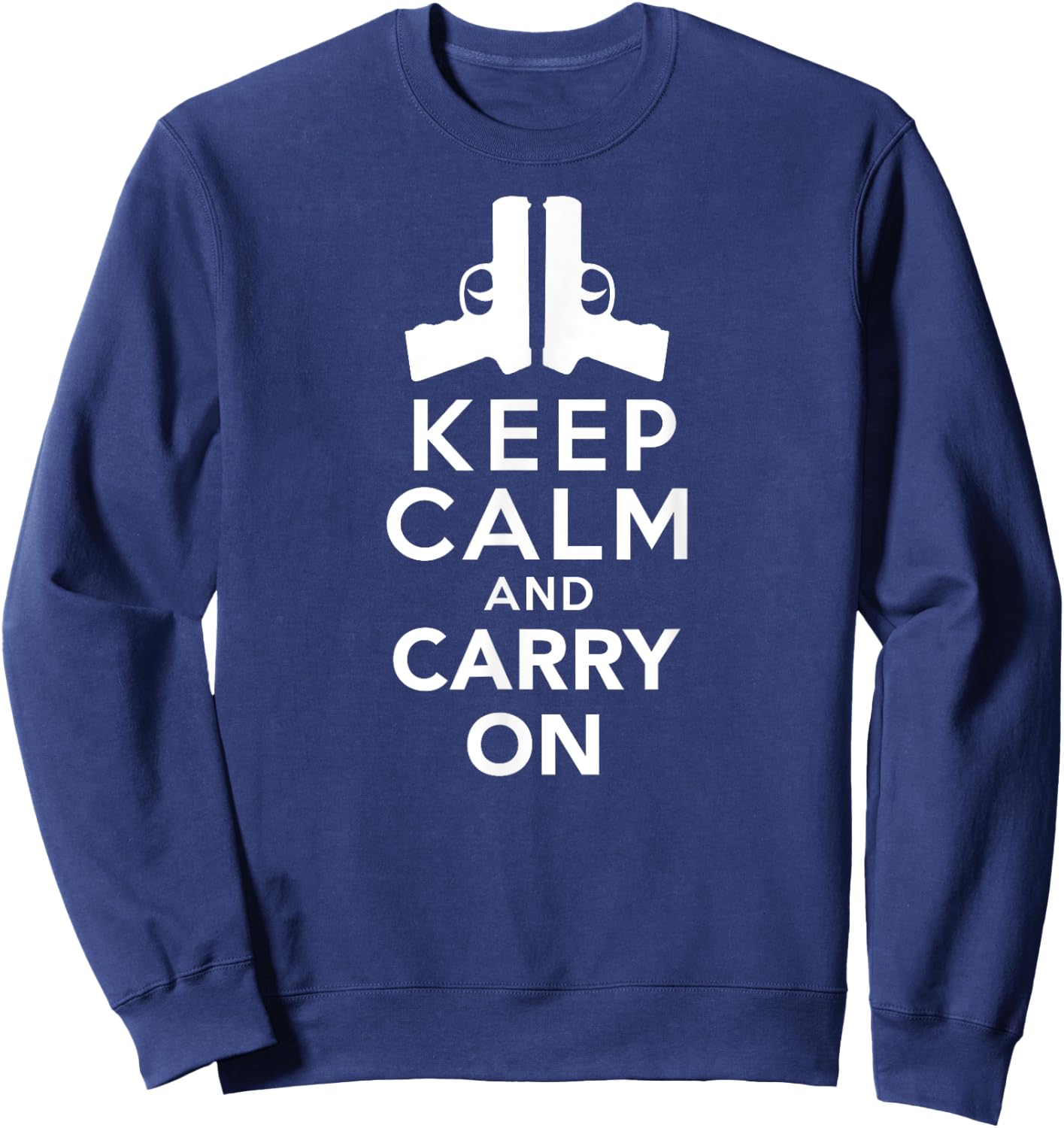 Keep Calm and Carry On: Funny 2nd Amendment Rights Sweatshirt - Sweatshirt | Navy