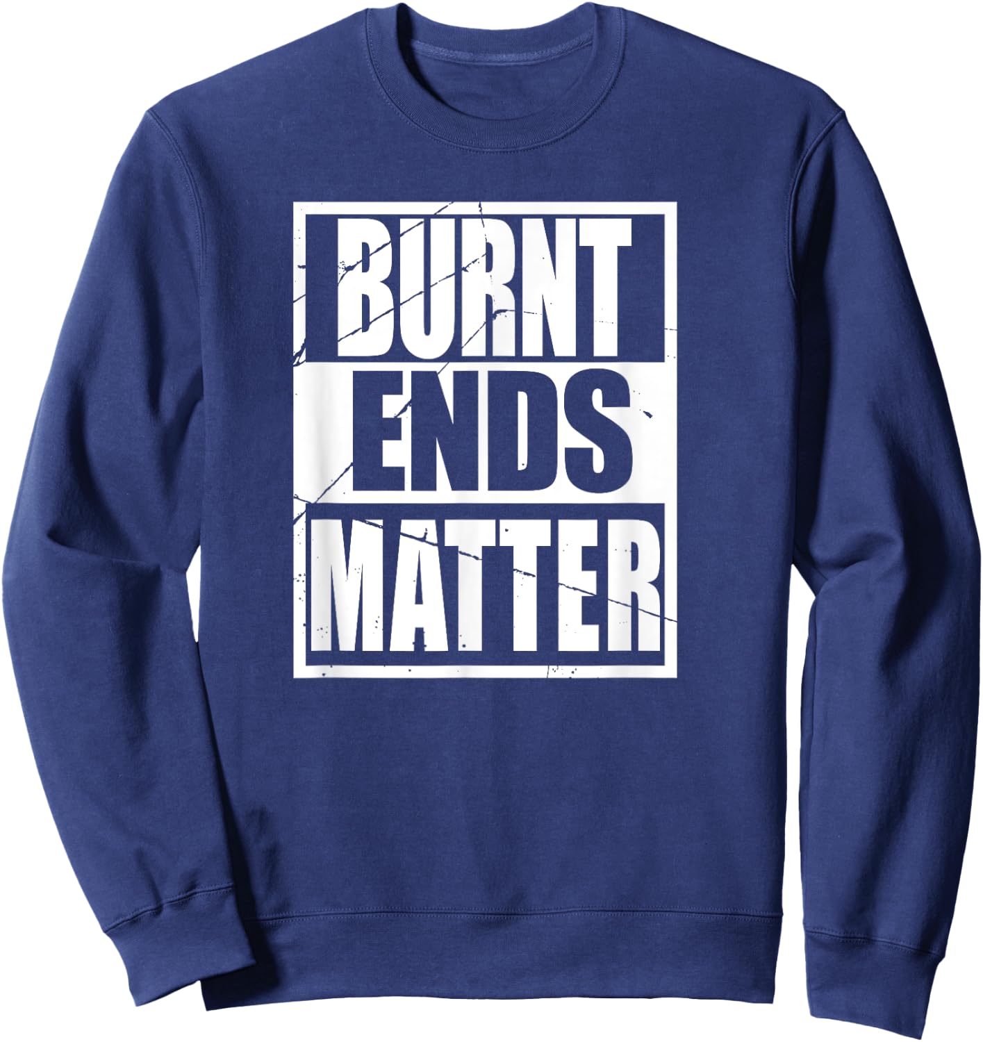 Funny Brisket Burnt Ends Matter Love BBQ Smoker Pit Master Sweatshirt - Sweatshirt | Navy