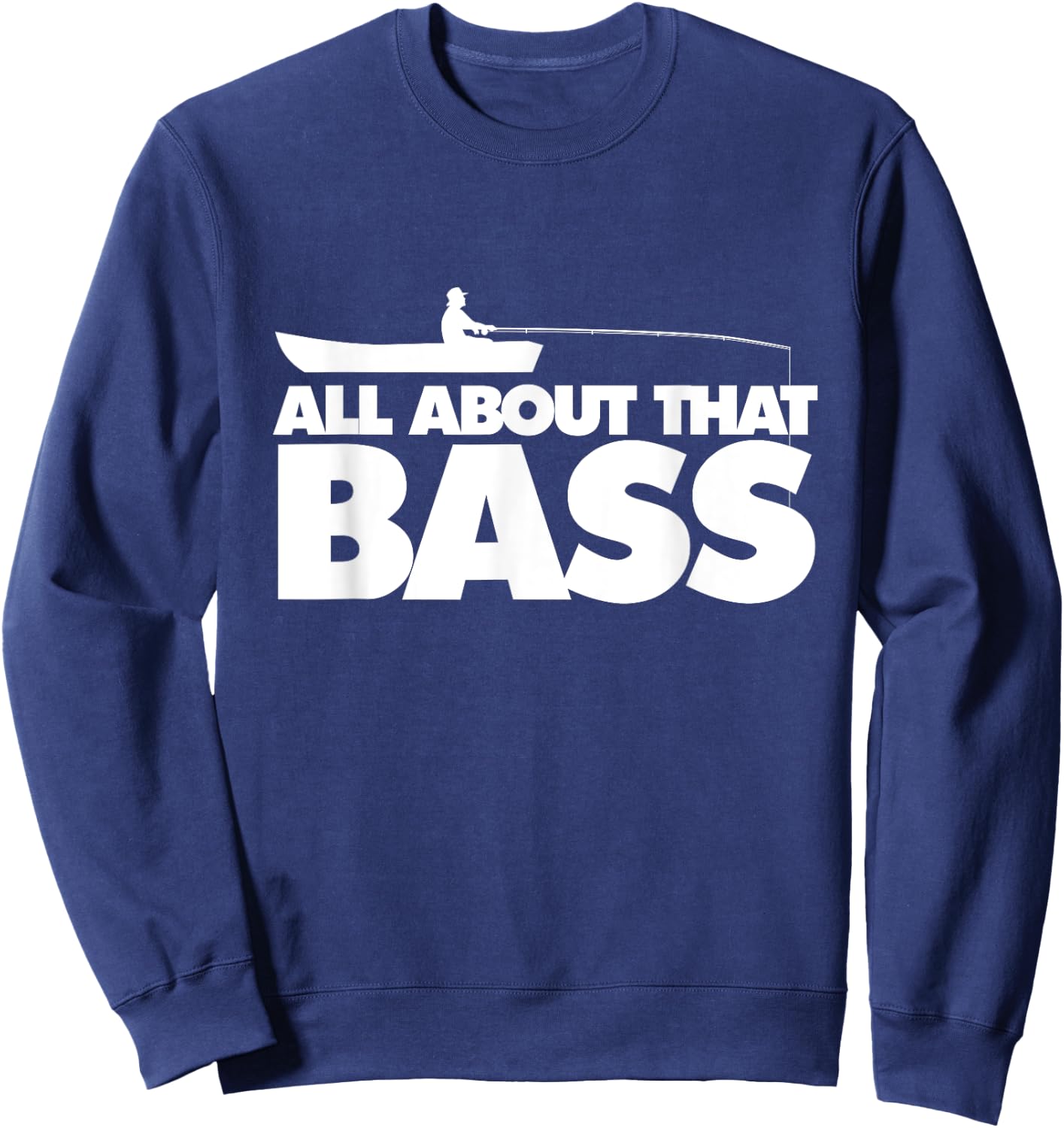 All about that bass shirt Largemouth Bass Fishing Sweatshirt - Sweatshirt | Navy