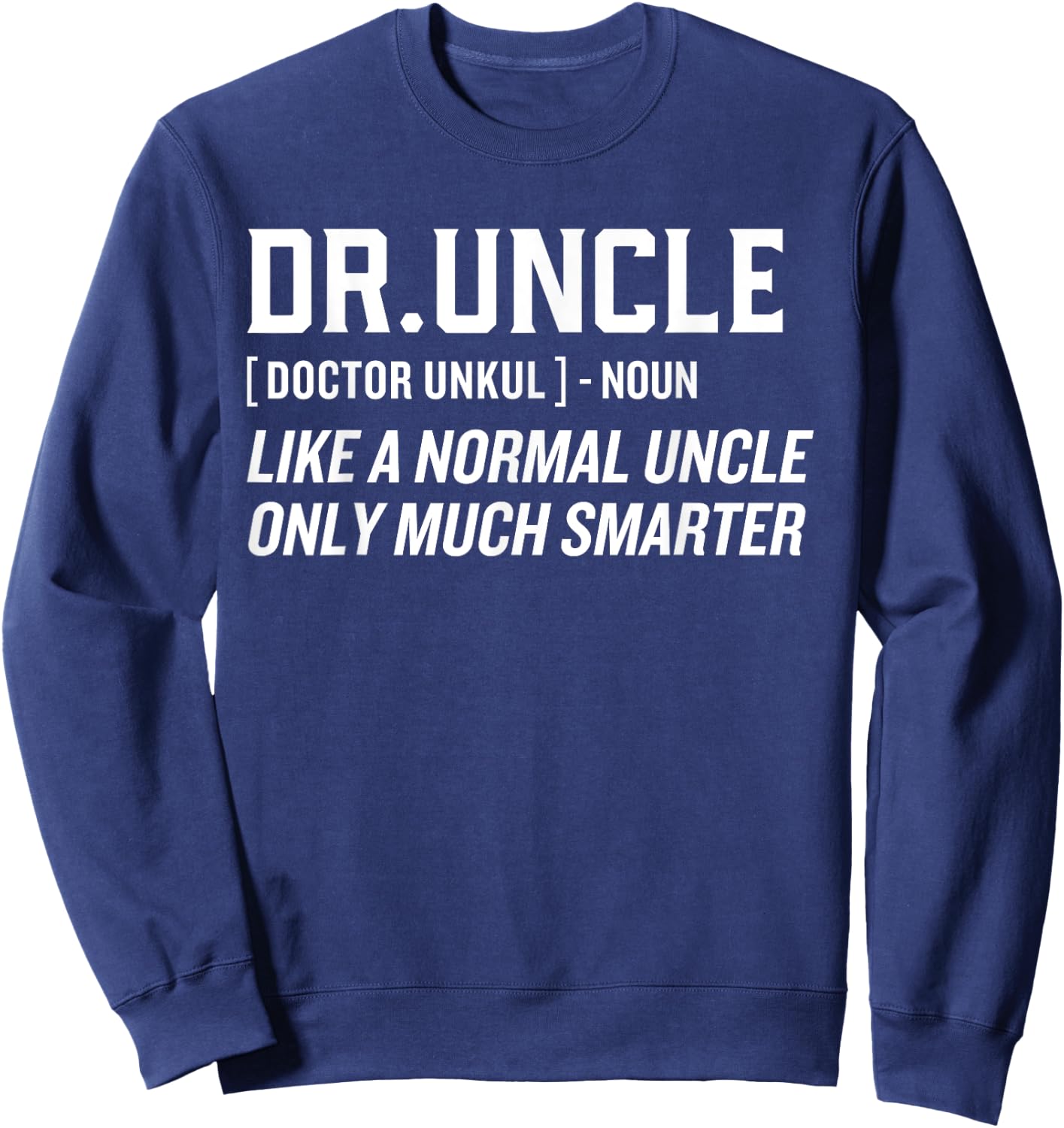 Dr.Uncle Like A Normal Uncle Only Much Smarter Doctor Uncle Sweatshirt - Sweatshirt | Navy