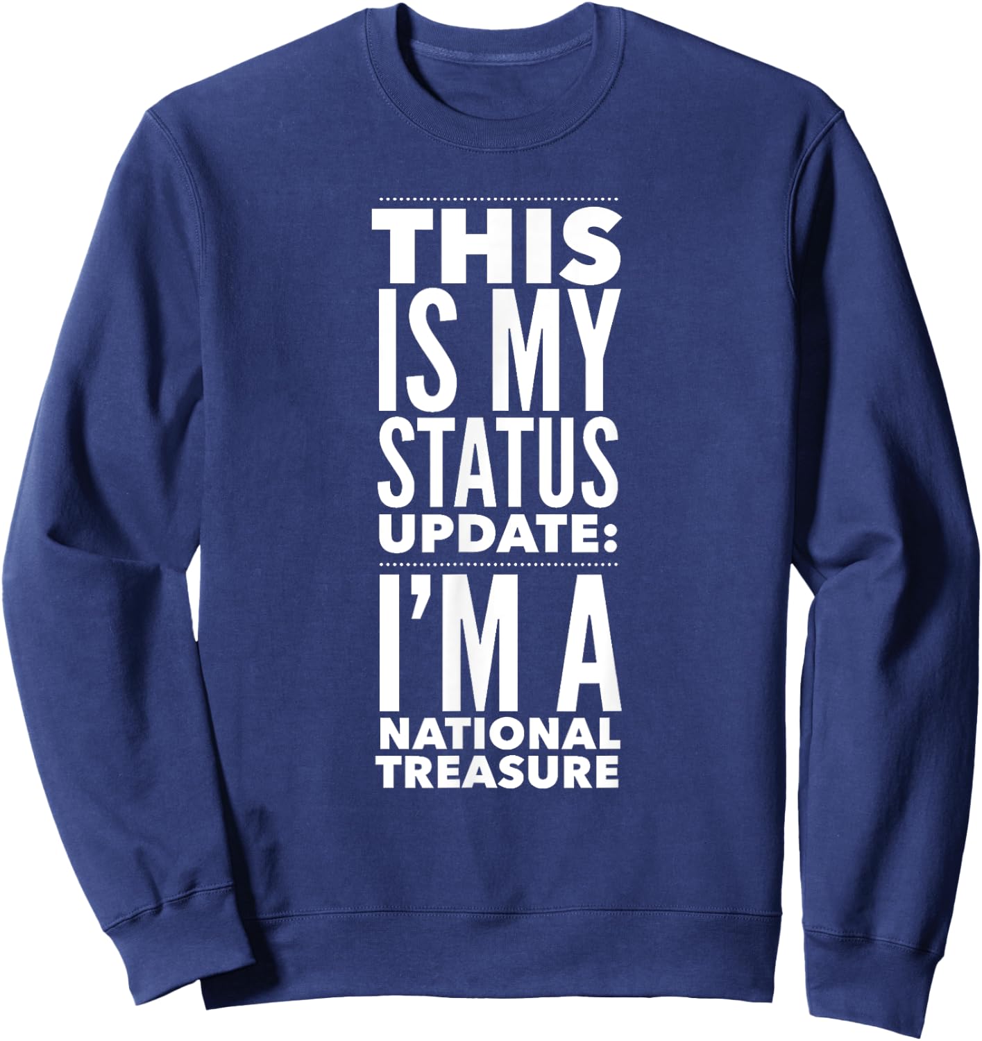 This Is My Status Update I'm National Treasure FUNNY Sweatshirt - Sweatshirt | Navy