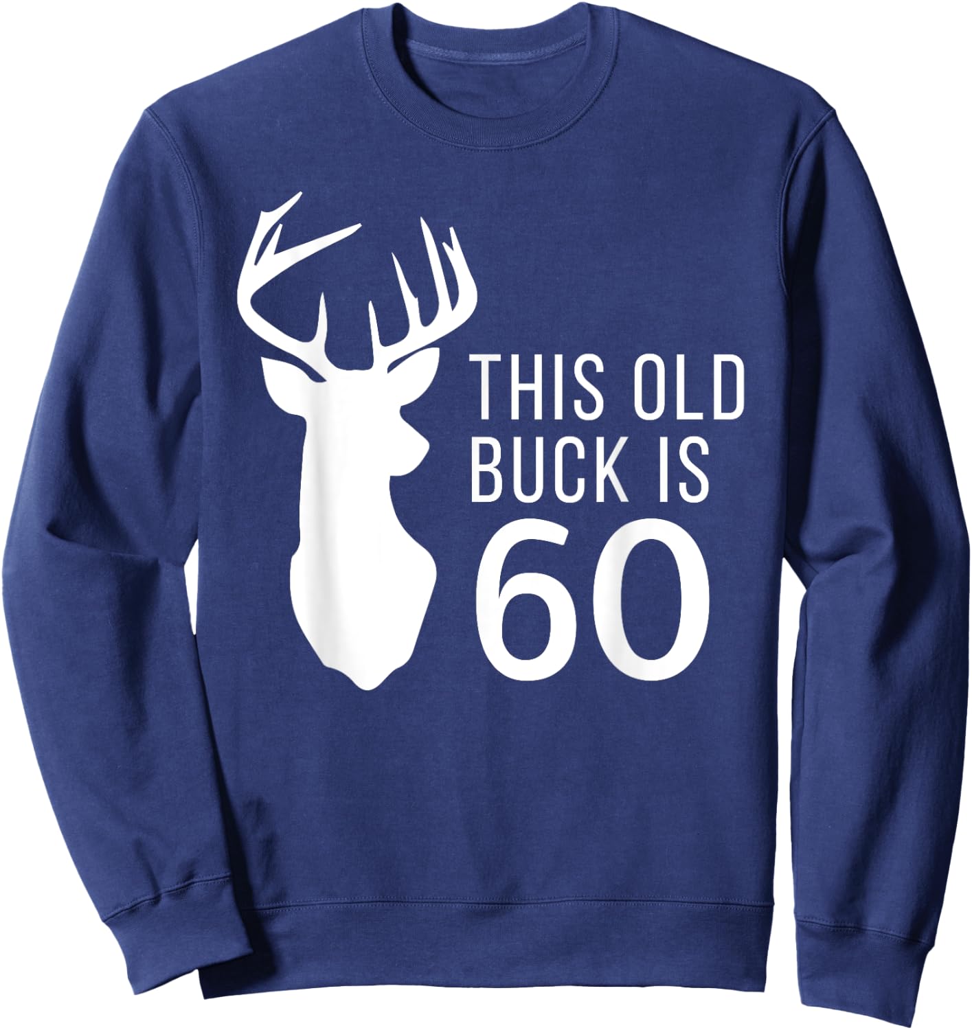 Hunter Birthday Gift This Old Buck is 60 Years Old Shirt Sweatshirt - Sweatshirt | Navy