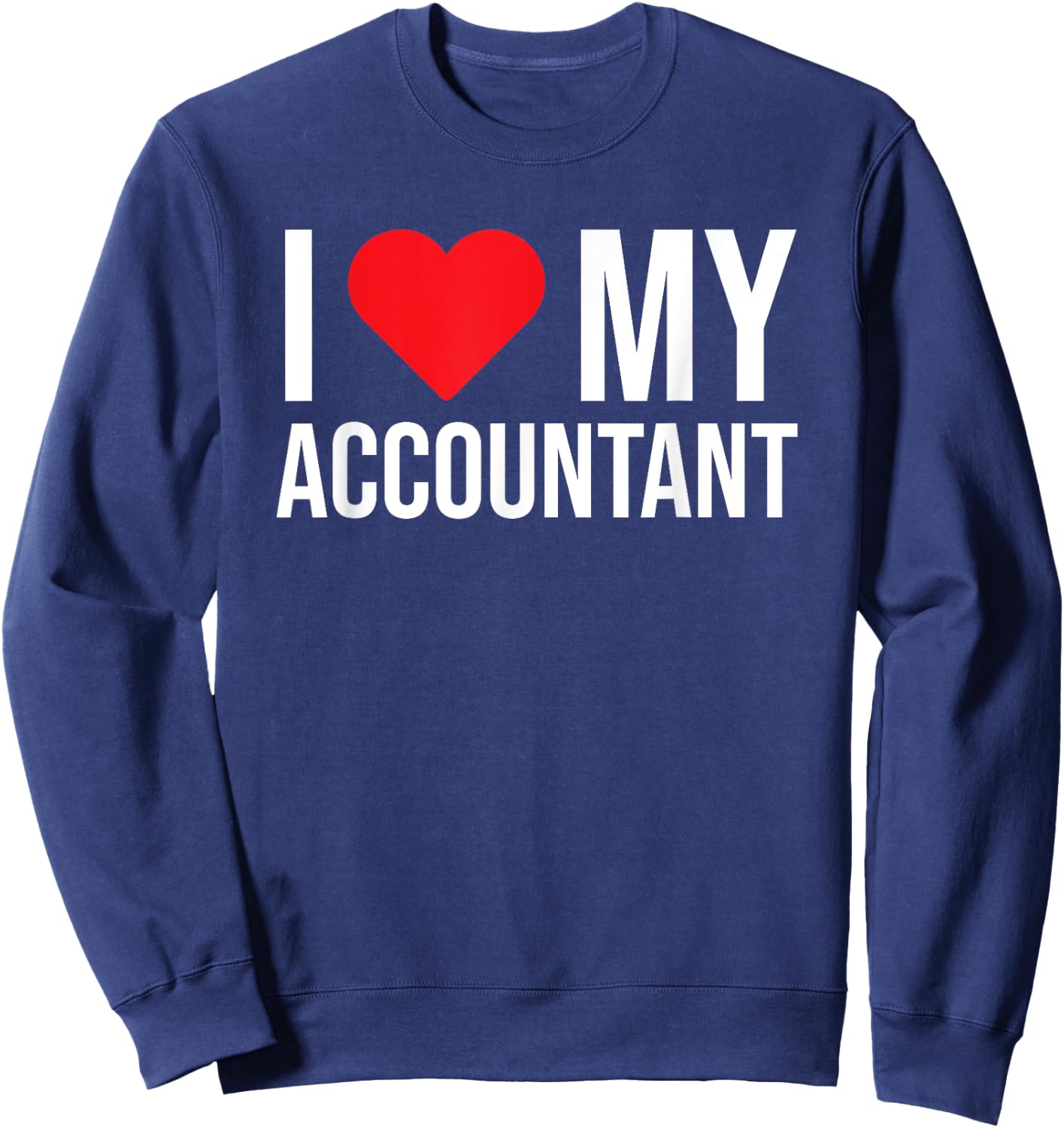 I Love My Accountant Cute Accounting Girlfriend Wife Sweatshirt - Sweatshirt | Navy