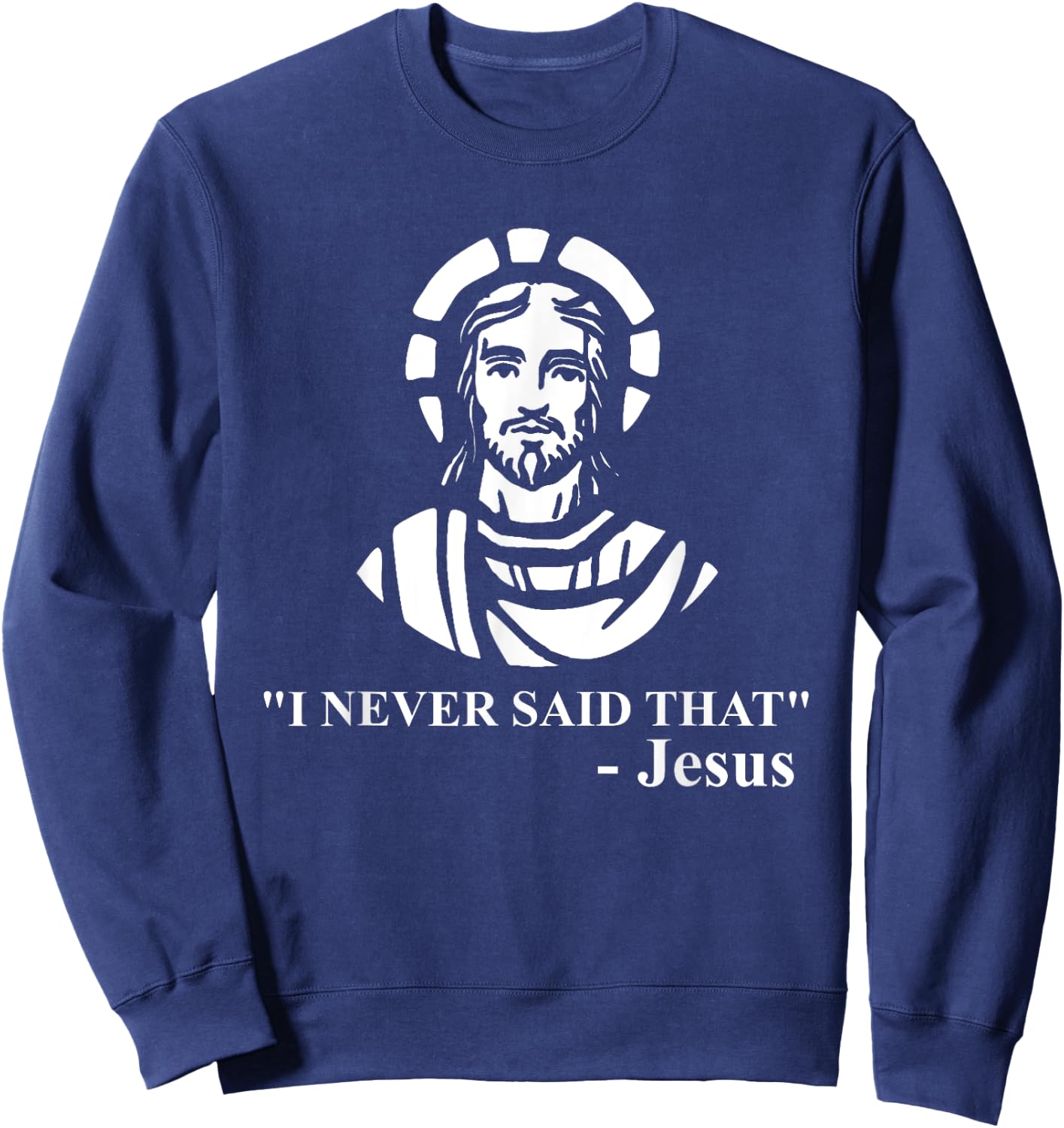 I Never Said That Jesus Shirt - Funny Religious Sweatshirt - Sweatshirt | Navy