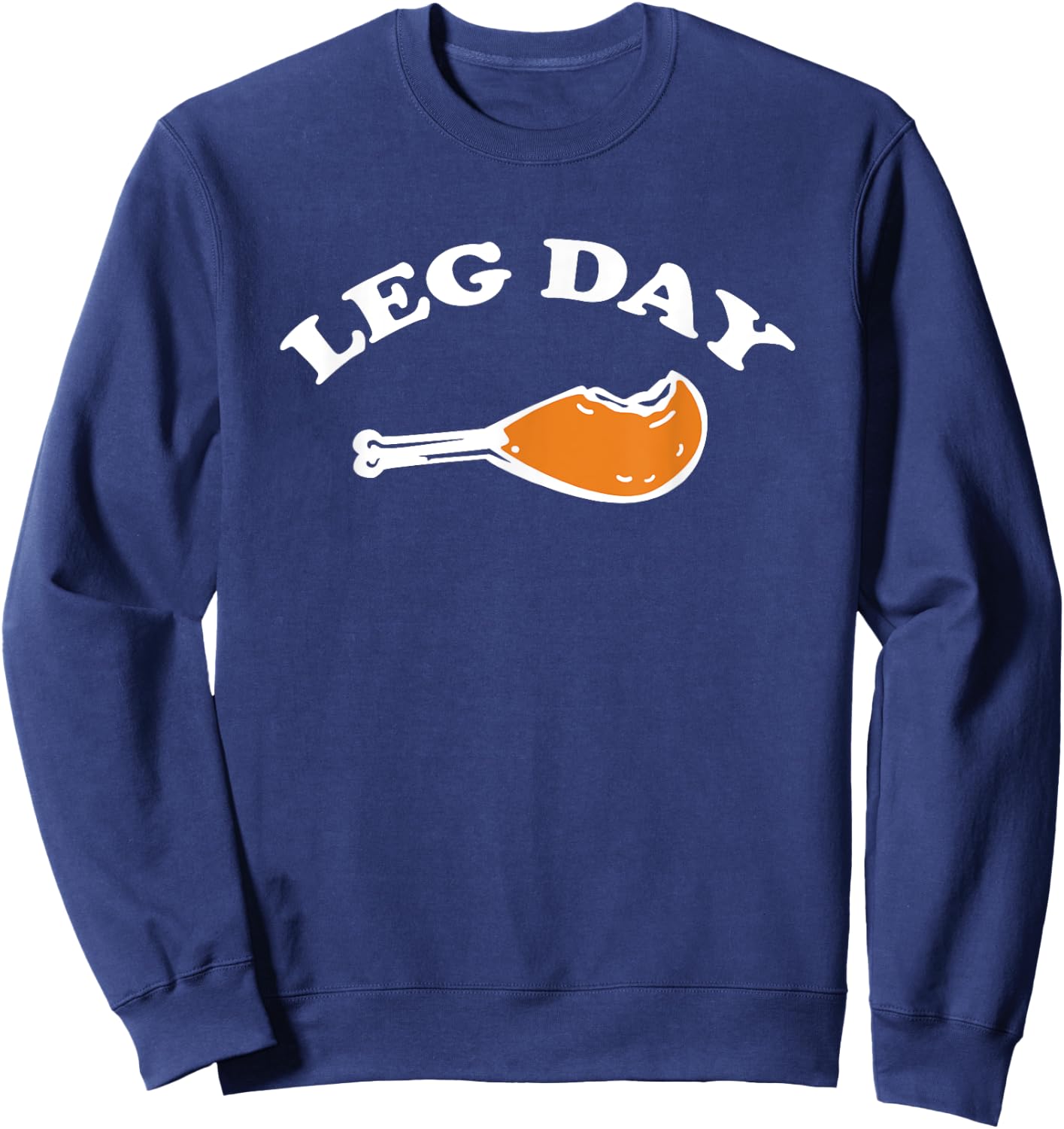 Leg Day Funny Turkey Leg Drumstick gym workout Sweatshirt - Sweatshirt | Navy