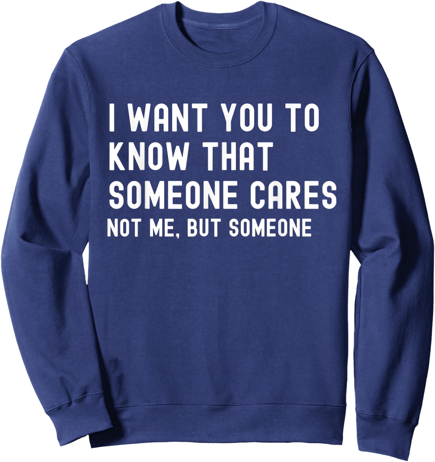 I Want You to Know That Someone Cares - Sarcastic Sweatshirt - Sweatshirt | Navy