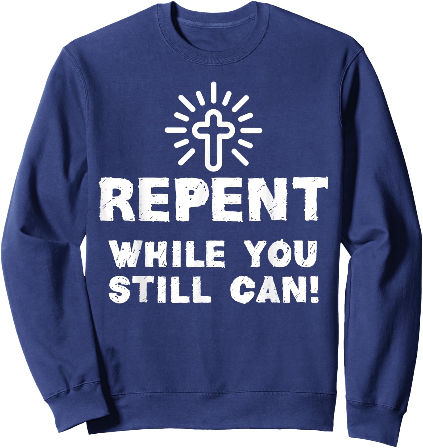 Repent While You Still Can! Christian (White) Sweatshirt - Sweatshirt | Navy