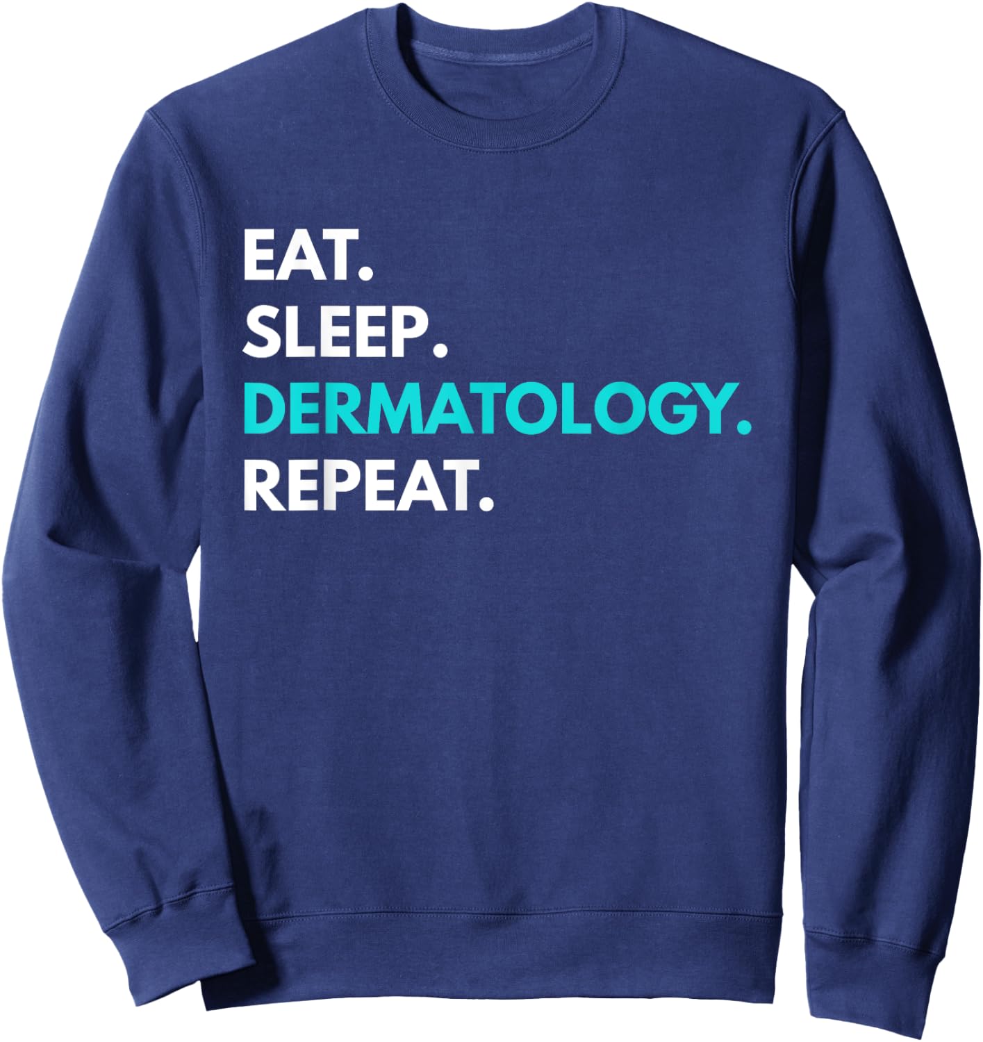 Eat Sleep Dermatology Repeat - Dermatology Sweatshirt - Sweatshirt | Navy