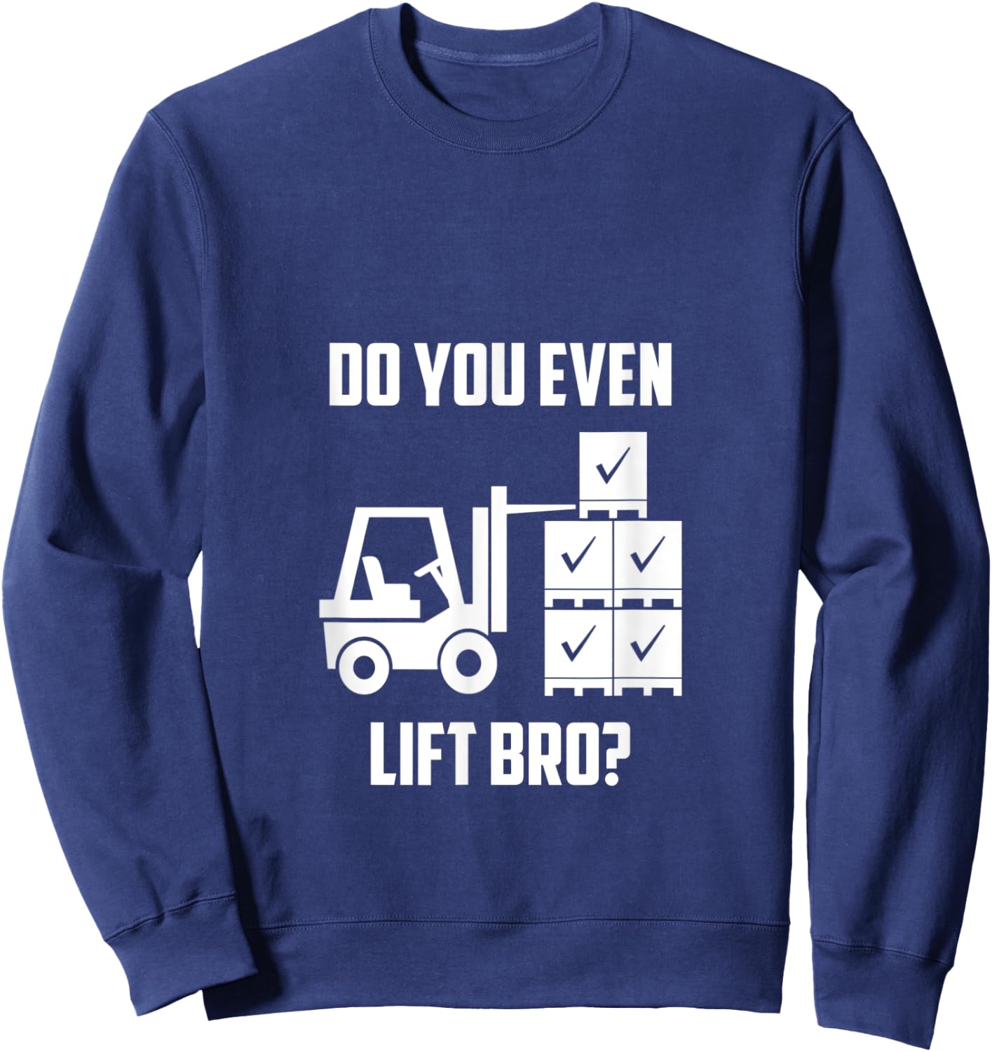 Do You Even Lift Bro? Forklift Gym Sweatshirt - Sweatshirt | Navy